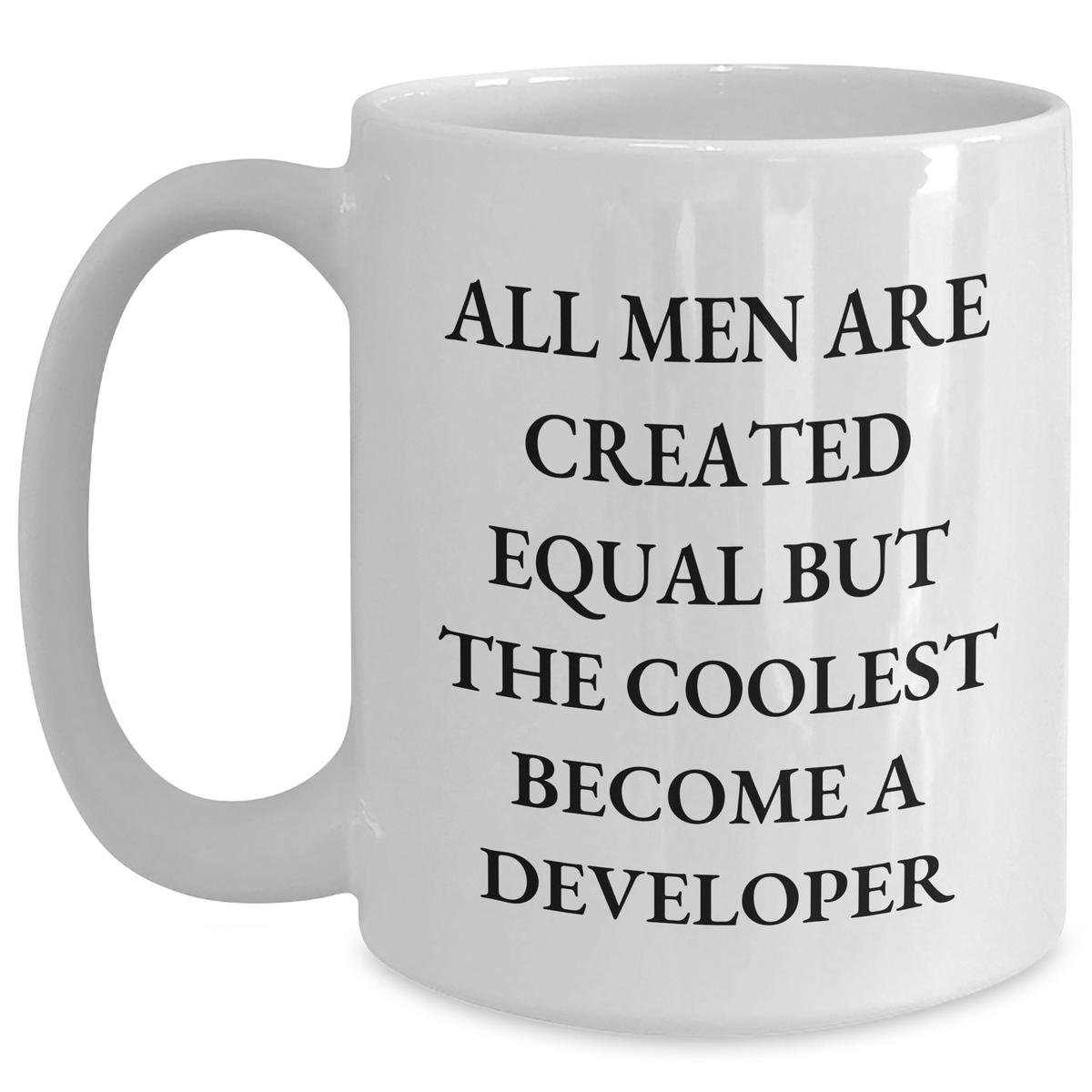 Funny Developer Gifts for Mother's Day - White Coffee Mug - 'All Men Are Created Equal But The Coolest Become A Developer' - Gifts from Men, Gifts for Developer - Main