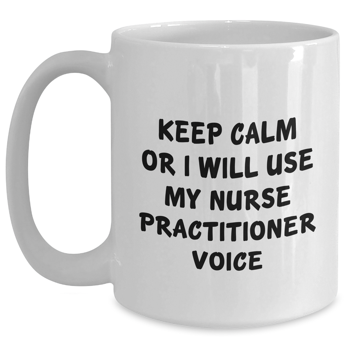 Nurse Practitioner Humor Gifts from Men, Funny White Coffee Mug for Dad on Father's Day - Keep Calm Or I Will Use My Nurse Practitioner Voice, Inspirational Quote for Nurse Practitioners - Main