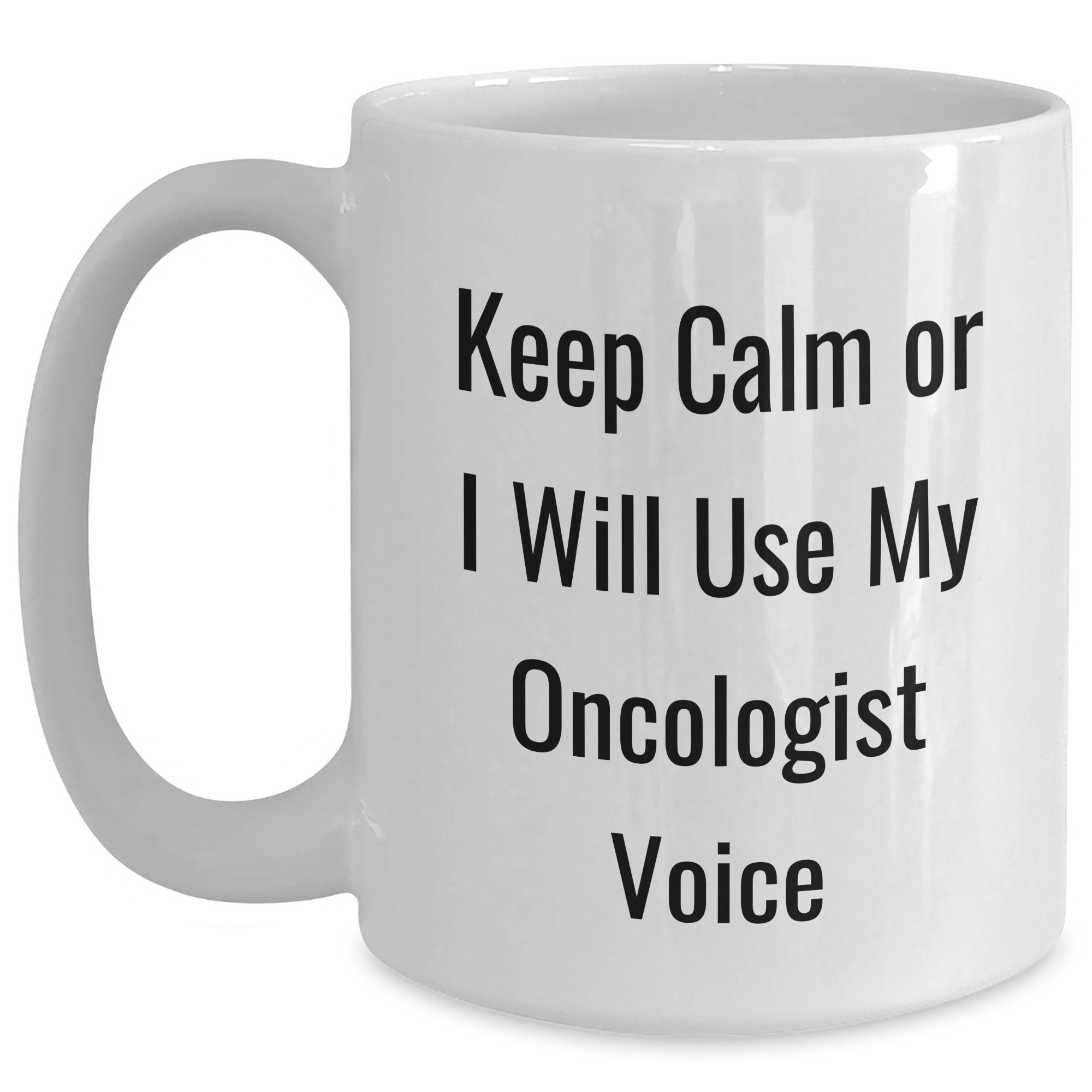 Gifts from Men for Oncologist Friends - Keep Calm Or I Will Use My Oncologist Voice Funny White Coffee Mug, Mother's Day Unique Gifts for Women - Main