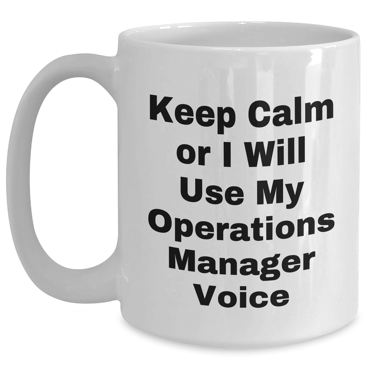 Funny Operations Manager White Coffee Mug Gifts from Men for Mother's Day - 'Keep Calm Or I Will Use My Operations Manager Voice' - Main