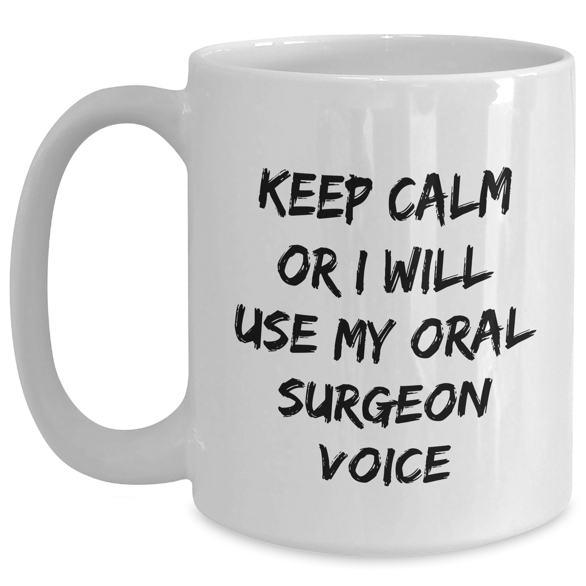 Funny Oral Surgeon Gifts for Mom's Day - 'Keep Calm Or I Will Use My Oral Surgeon Voice' White Coffee Mug from Friends - Main