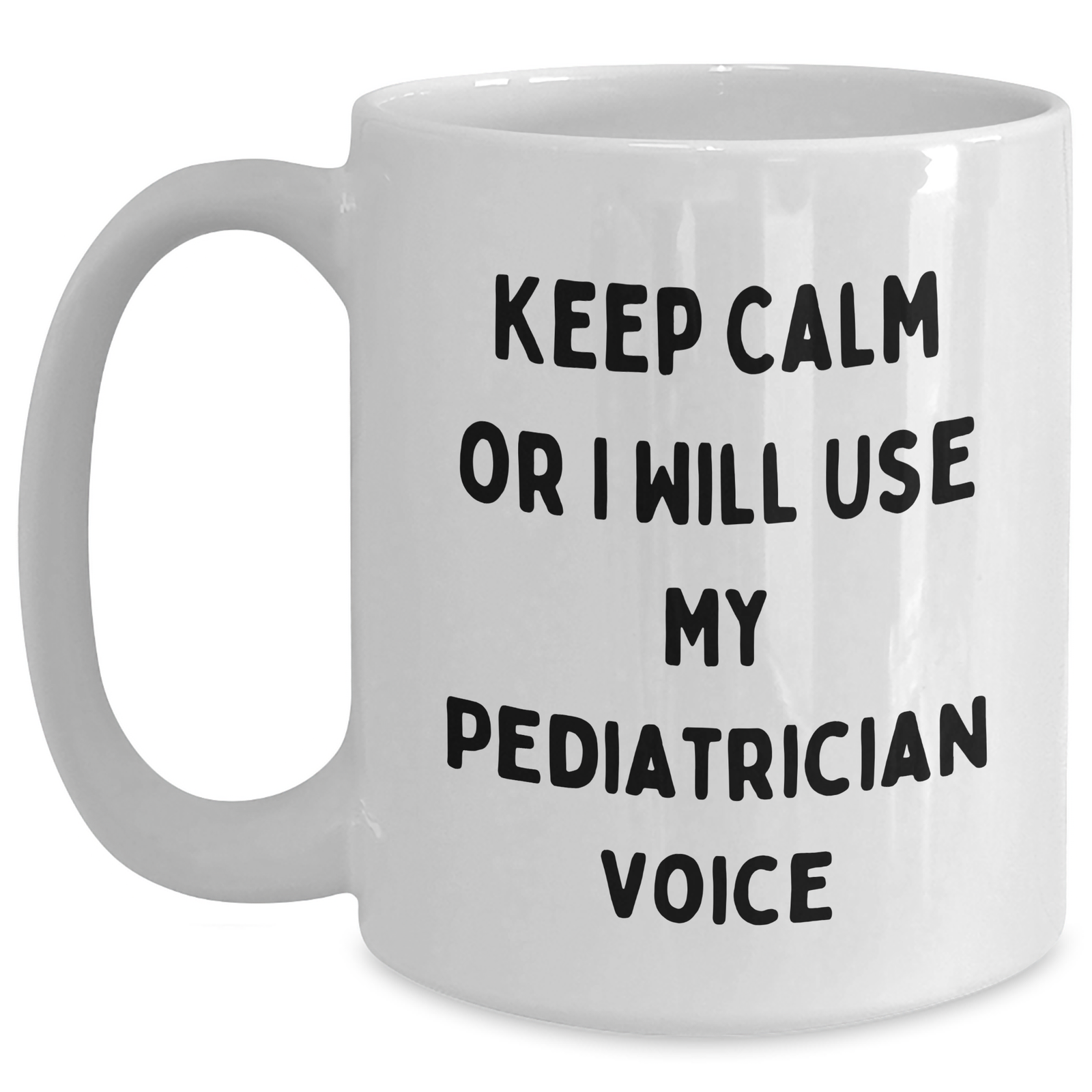 Gifts from Loved Ones, Keep Calm or I Will Use My Pediatrician Voice, Funny White Coffee Mug for Pediatrician, Mother's Day Unique Gifts - Main