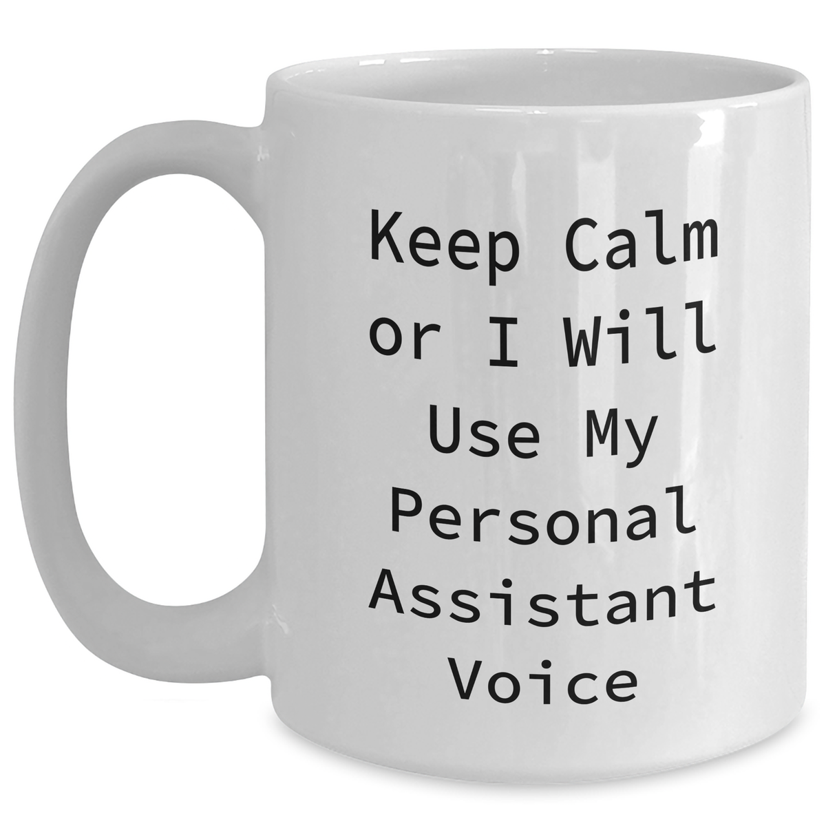 Funny Personal Assistant Gifts from Friends for Him - Keep Calm Or I Will Use My Personal Assistant Voice White Coffee Mug, 11oz or 15oz - Main