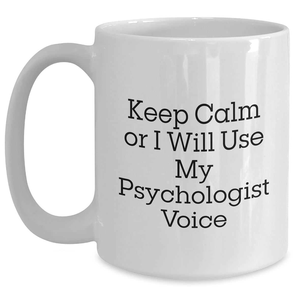 Funny White Coffee Mug for Psychologists on Mother's Day Unique Gifts from Friends - Keep Calm Or I Will Use My Psychologist Voice - Main