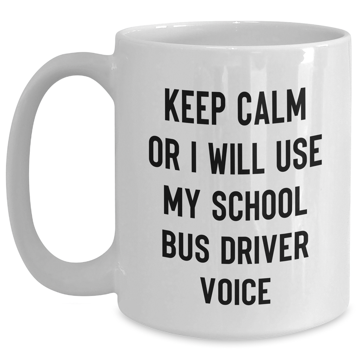 School Bus Driver Humor, Funny White Coffee Mug, Gifts from Men to School Bus Driver, Father's Day Unique Gifts, Keep Calm Or I Will Use My School Bus Driver Voice - Main