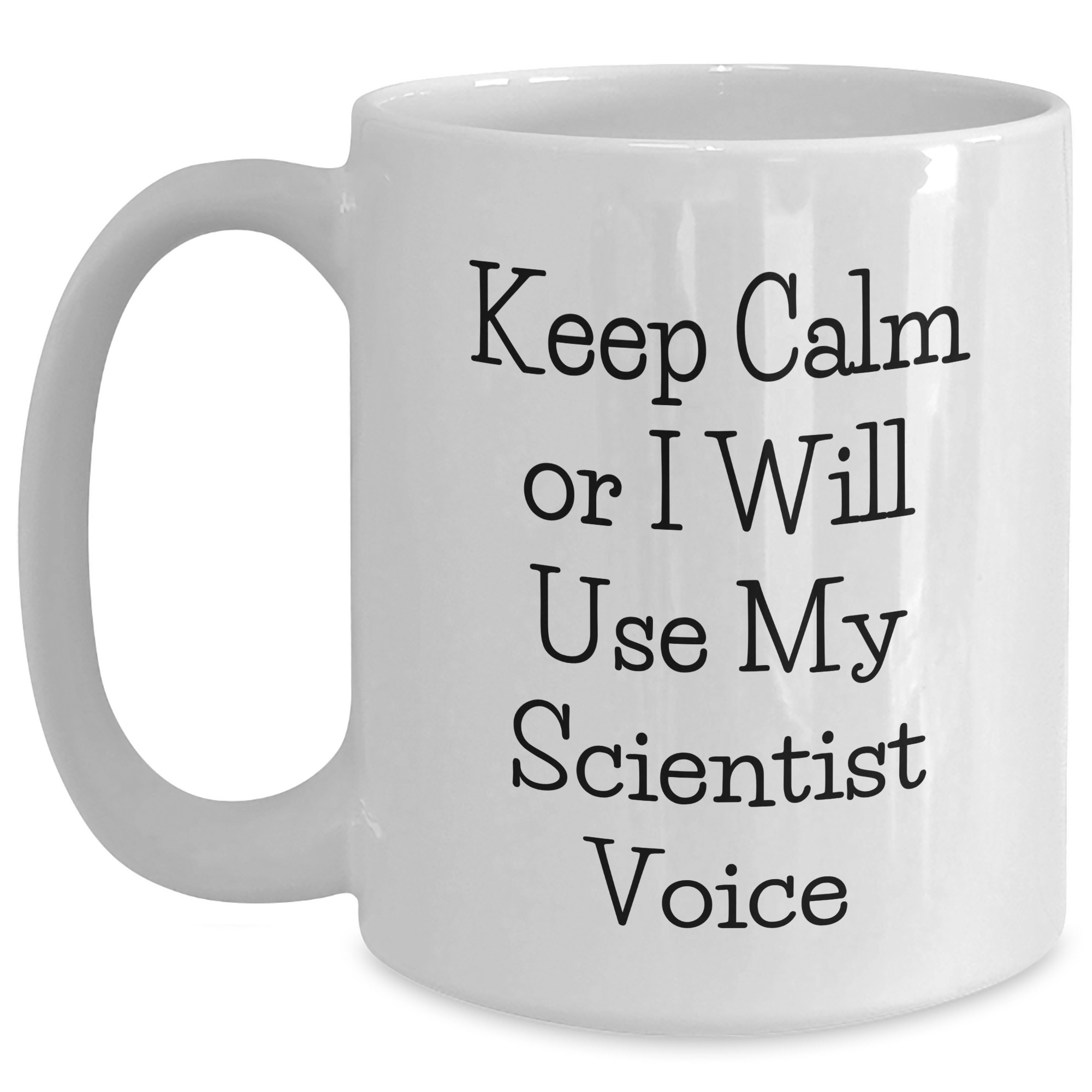 Scientist Humor Gifts from Friends for Mother's Day White Coffee Mug - Keep Calm Or I Will Use My Scientist Voice - Main