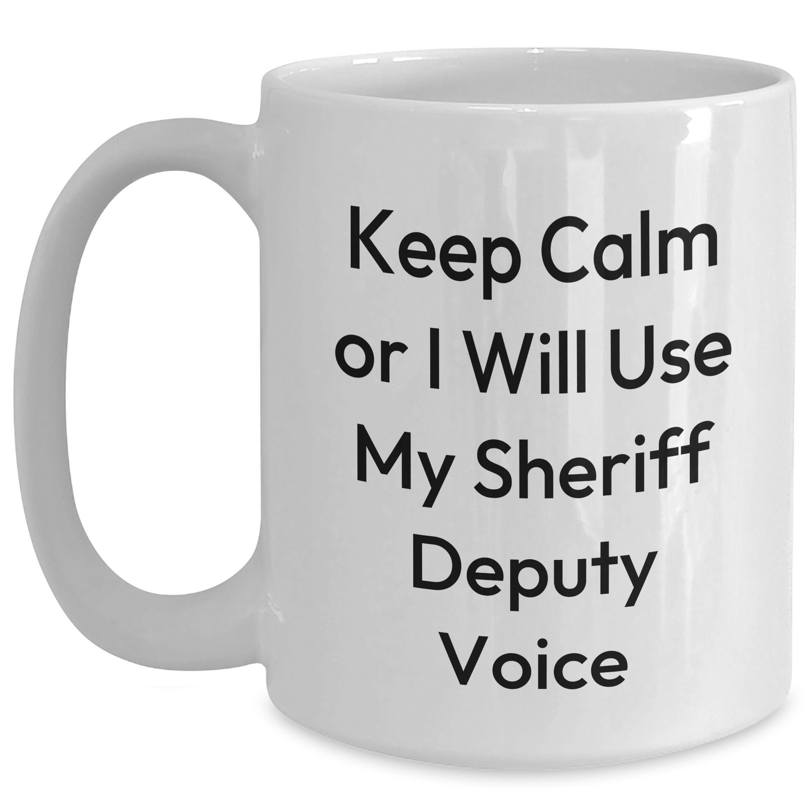 Funny Sheriff Deputy Mug, Keep Calm Or I Will Use My Sheriff Deputy Voice, Gifts from Men to Sheriff Deputy, Unique Mother's Day Unique Gifts - Main