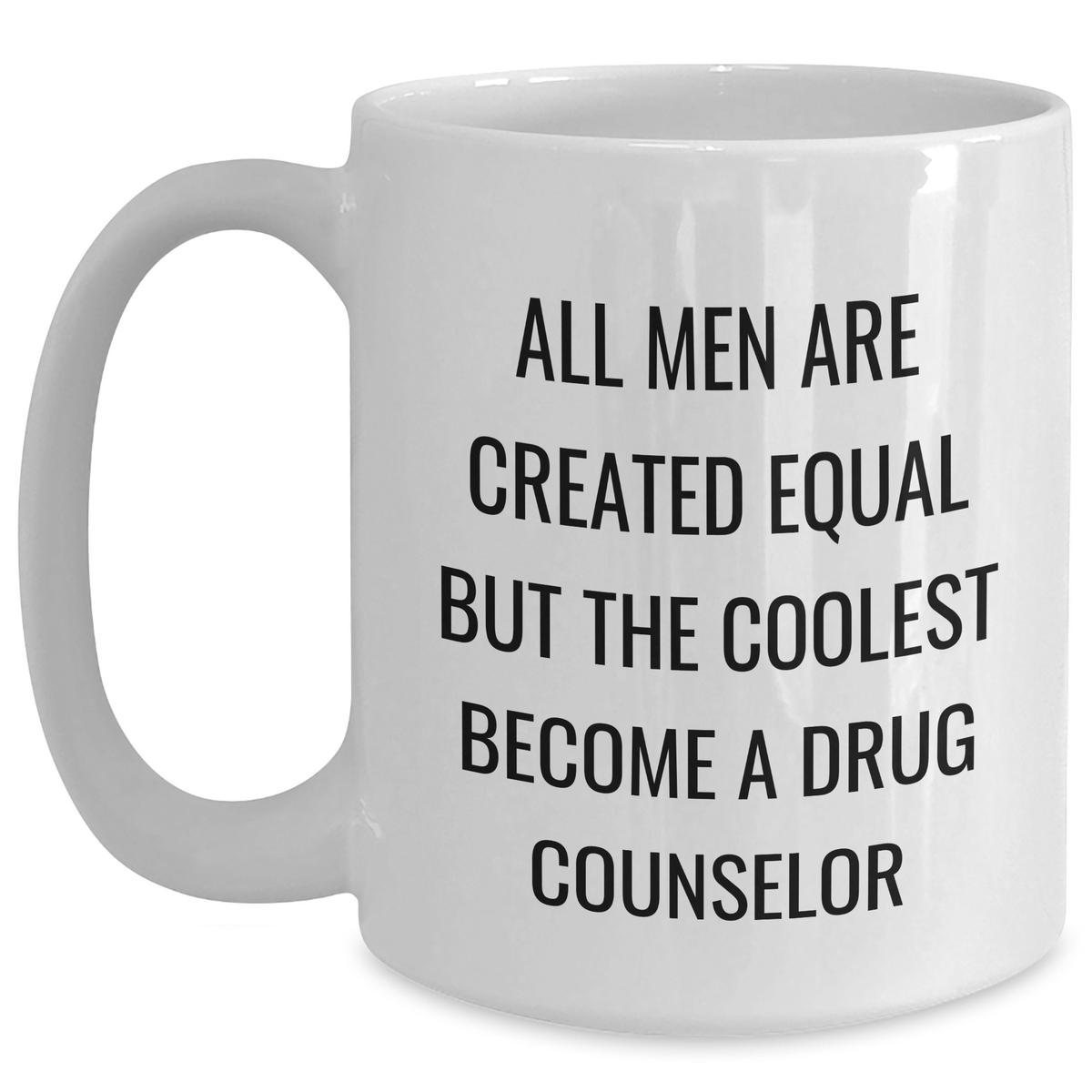 Funny Drug Counselor Gifts from Men, Gifts for Drug Counselor, Unique White Coffee Mug, Father's Day Brew, All Men Are Created Equal But The Coolest Become A Drug Counselor - Main