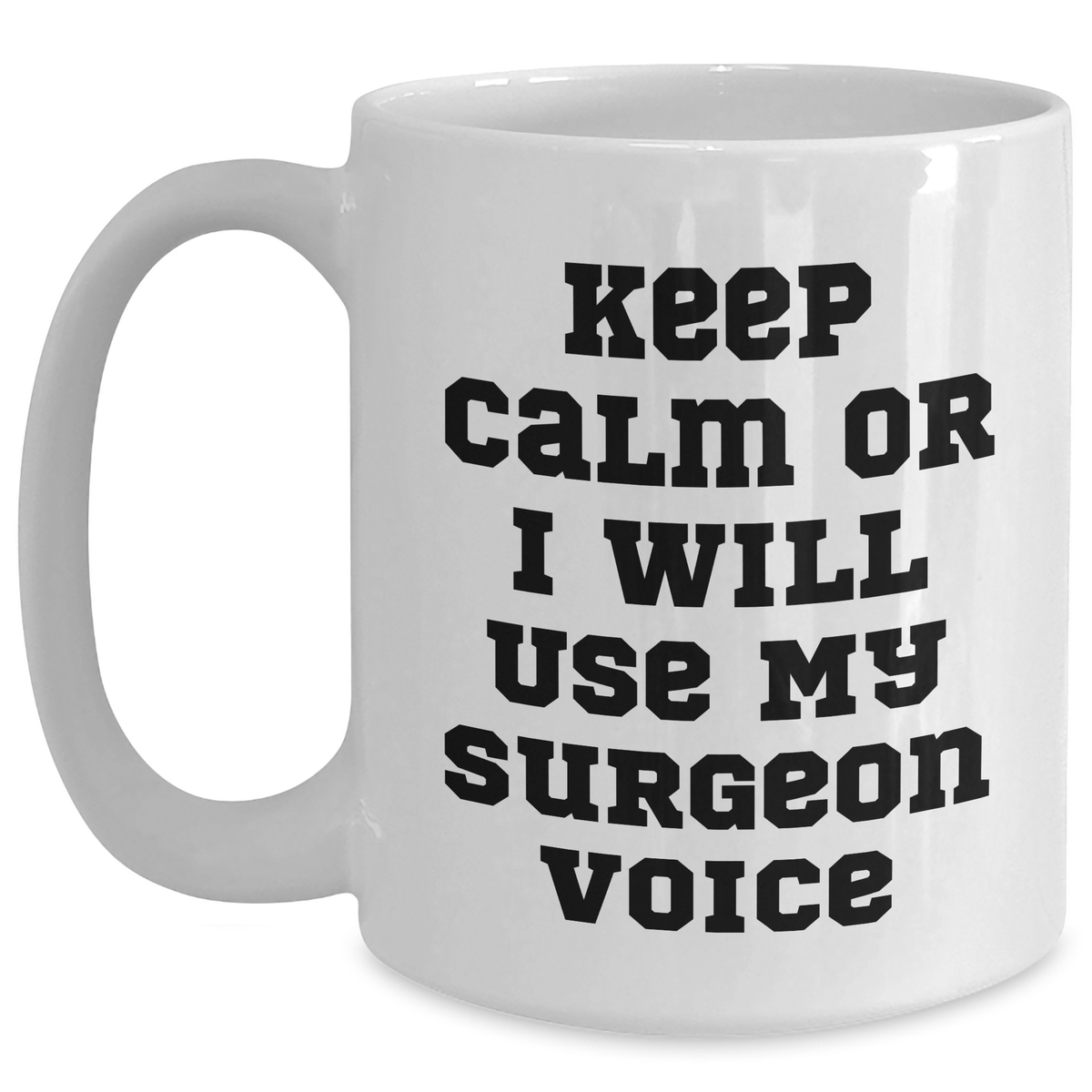 Surgeon Gifts, Funny White Coffee Mug, 'Keep Calm Or I Will Use My Surgeon Voice', Gifts from Family to Surgeon, Unique Father's Day Unique Gifts for Men - Main