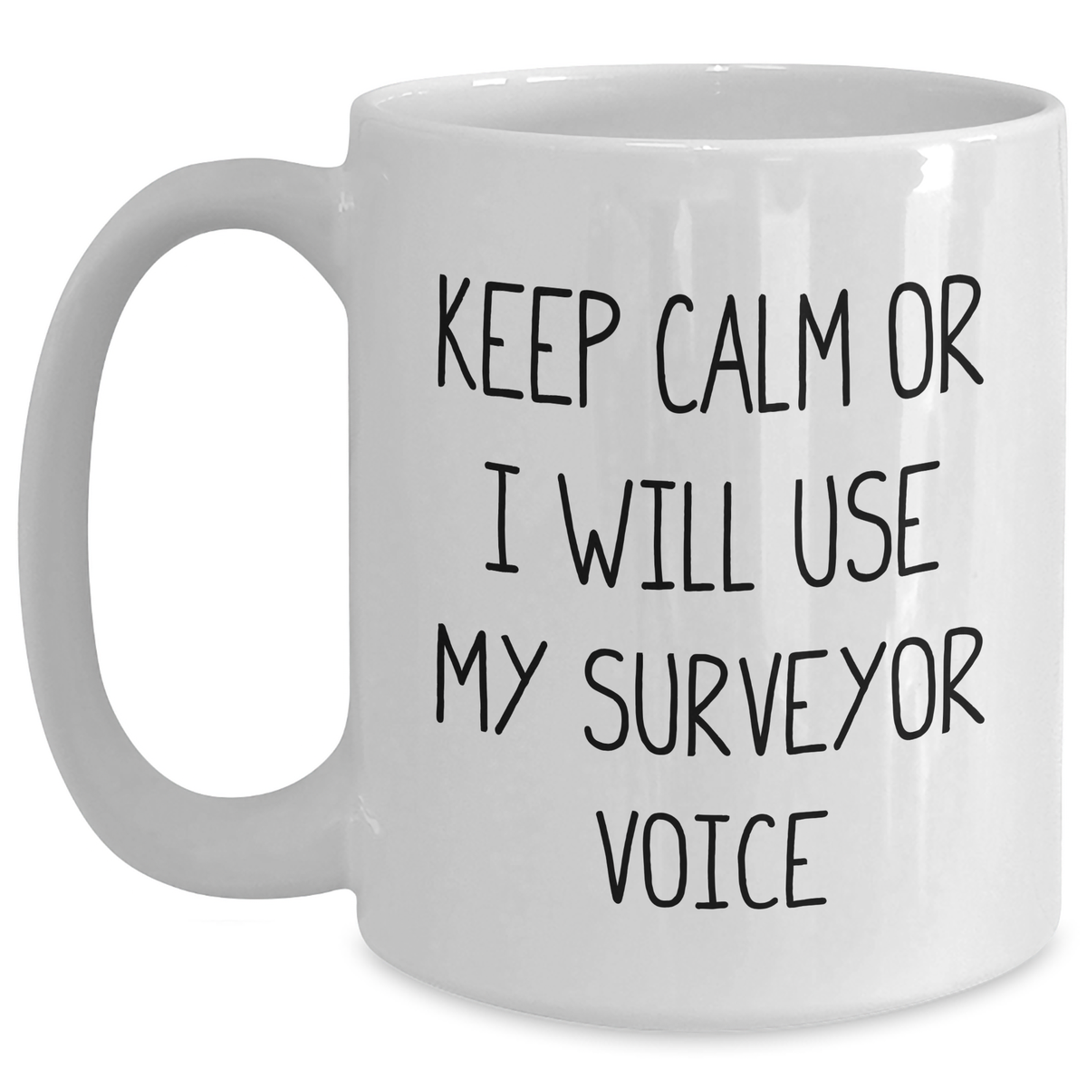 Funny Surveyor Quote White Coffee Mugs, Gifts from Friends for Surveyors on Father's Day, Keep Calm Or I Will Use My Surveyor Voice - Main