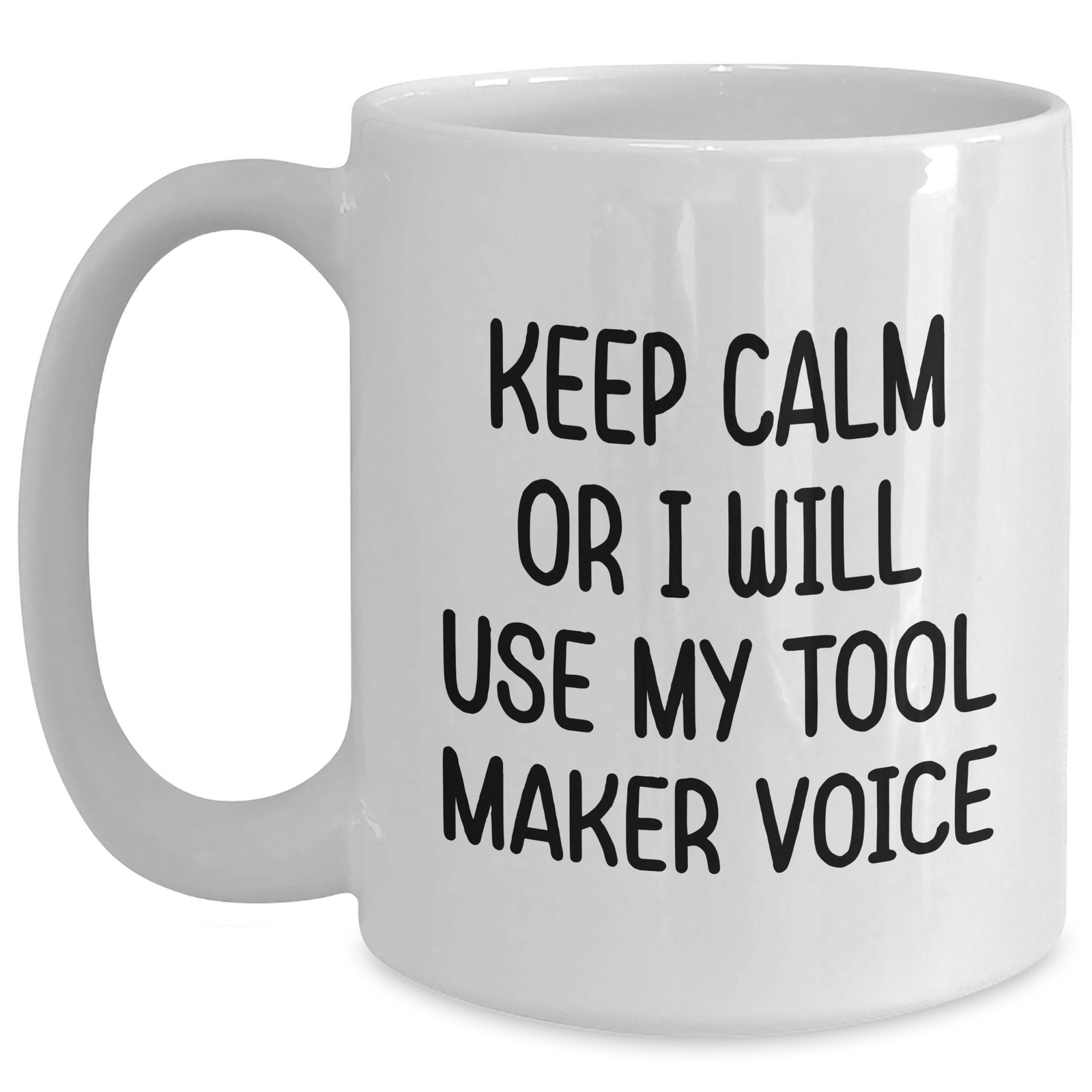 Tool Maker Humor Gifts from Friends, Funny White Coffee Mug, Gifts for Mother's Day, Keep Calm Tool Maker Voice, White Ceramic 11oz/15oz - Main