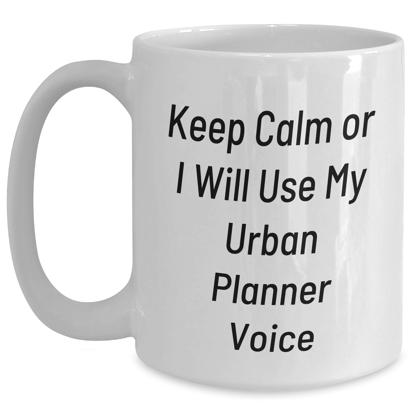 Urban Planner Funny Gifts, Keep Calm Or I Will Use My Urban Planner Voice White Coffee Mug, Father's Day Unique Gifts from Family to Men, White 11oz or 15oz Capacity Ceramic Mug - Main