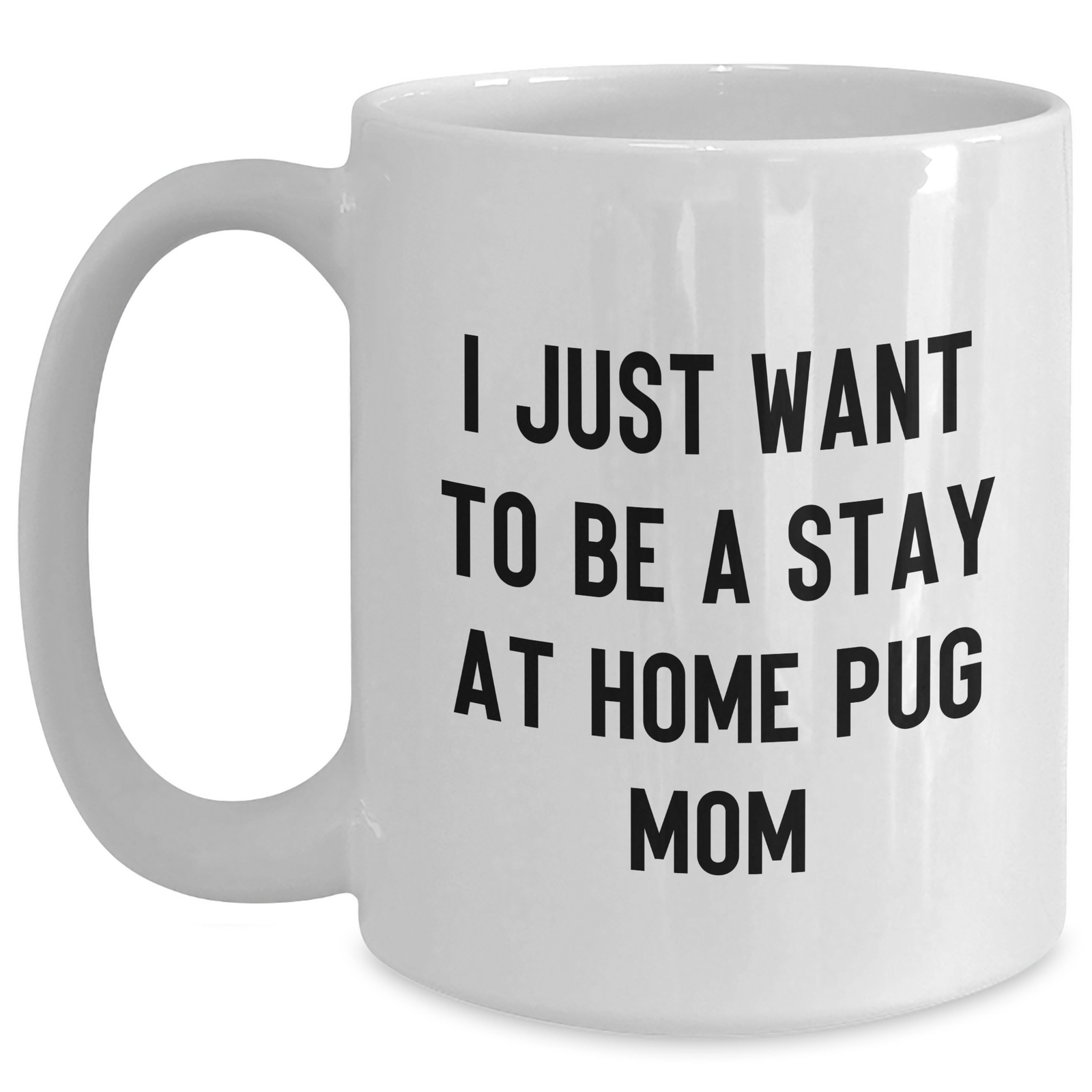 Pug Dog Mom Funny Quote White Coffee Mug Gift for Dad from Family, Unique Father's Day Unique Gift for Him - Main