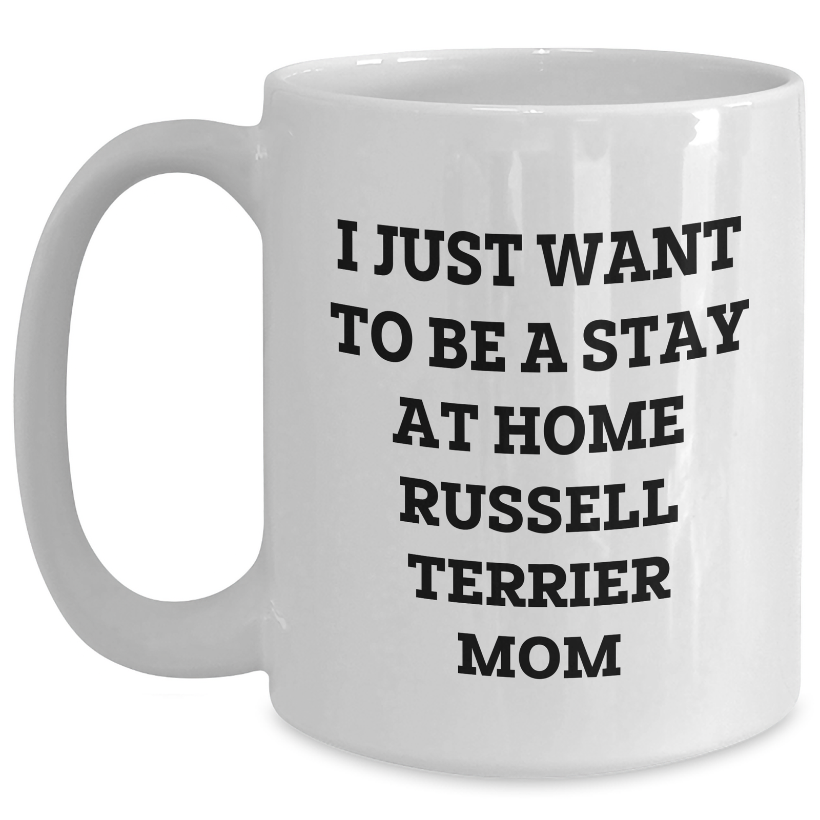 Funny Russell Terrier Dog Mom White Coffee Mug Gifts from Family for Father's Day - I Just Want To Be A Stay At Home Russell Terrier Mom - Main