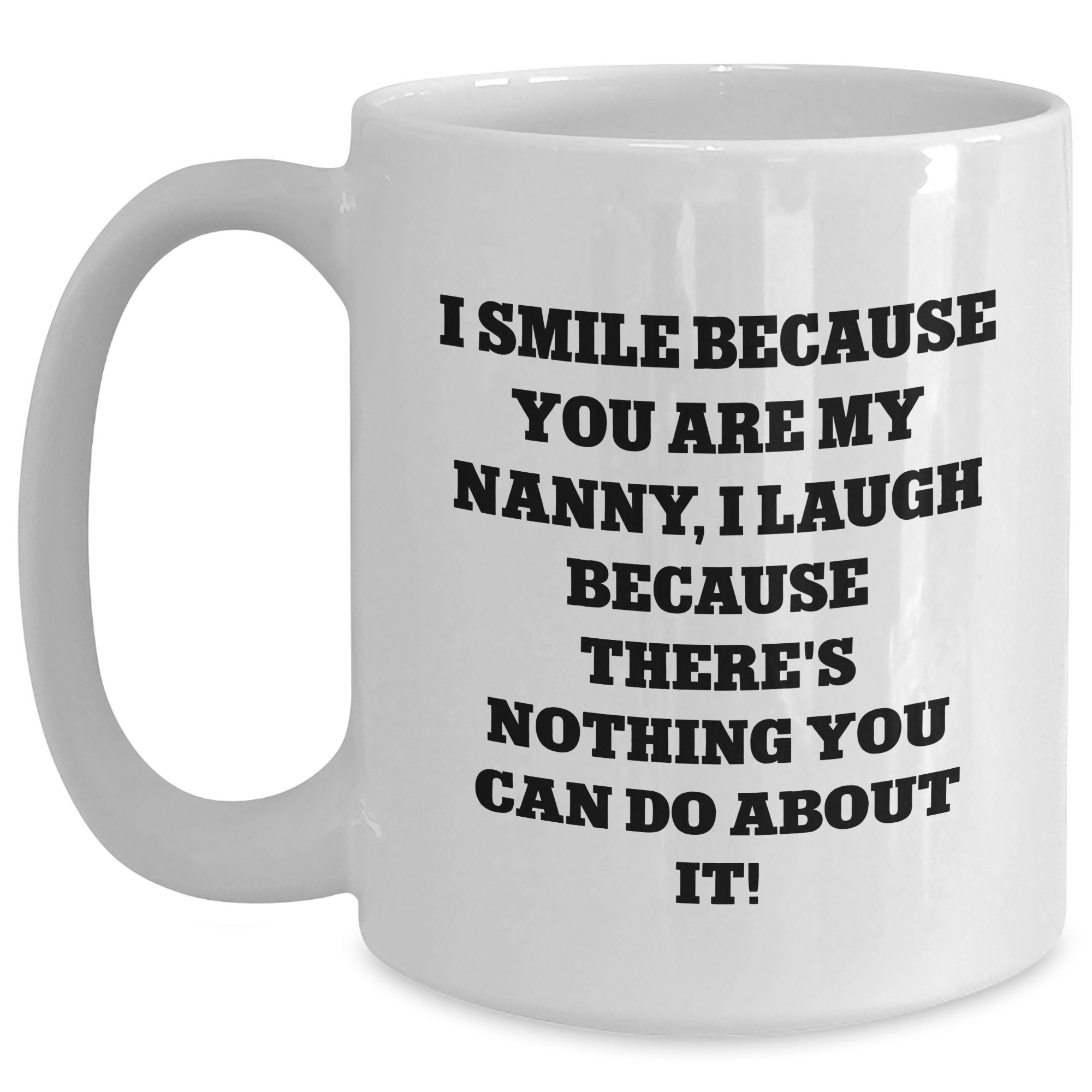 Funny Nanny Gifts, I Smile Because You Are My Nanny, Gifts from Men, Unique White Coffee Mugs for Nanny, Father's Day Unique Gifts - Main