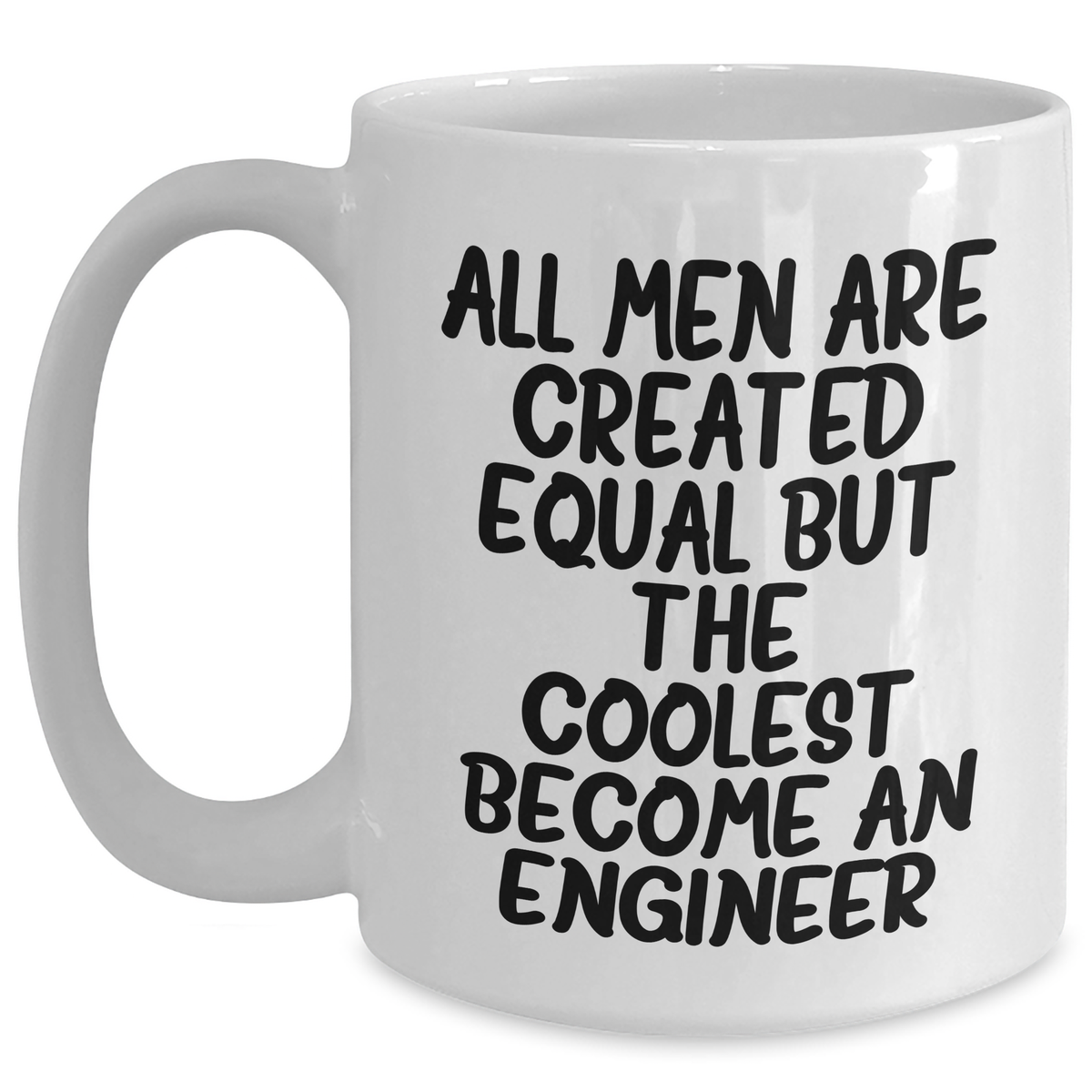 Funny Engineer Gifts - 'All Men Are Created Equal But The Coolest Become An Engineer' White Coffee Mug for Mom's Special Day - Main