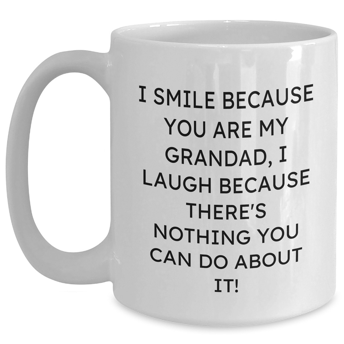 Funny Grandad Gifts, White Coffee Mugs with Quote 'I Smile Because You Are My Grandad, I Laugh Because There's Nothing You Can Do About It!' for Mother's Day - Main
