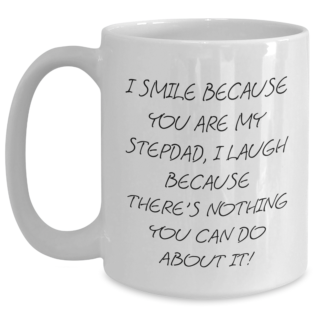 Funny Stepdad Gifts from Men - I Smile Because You Are My Stepdad, I Laugh Because There's Nothing You Can Do About It! - White Coffee Mug for Mother's Day - Main