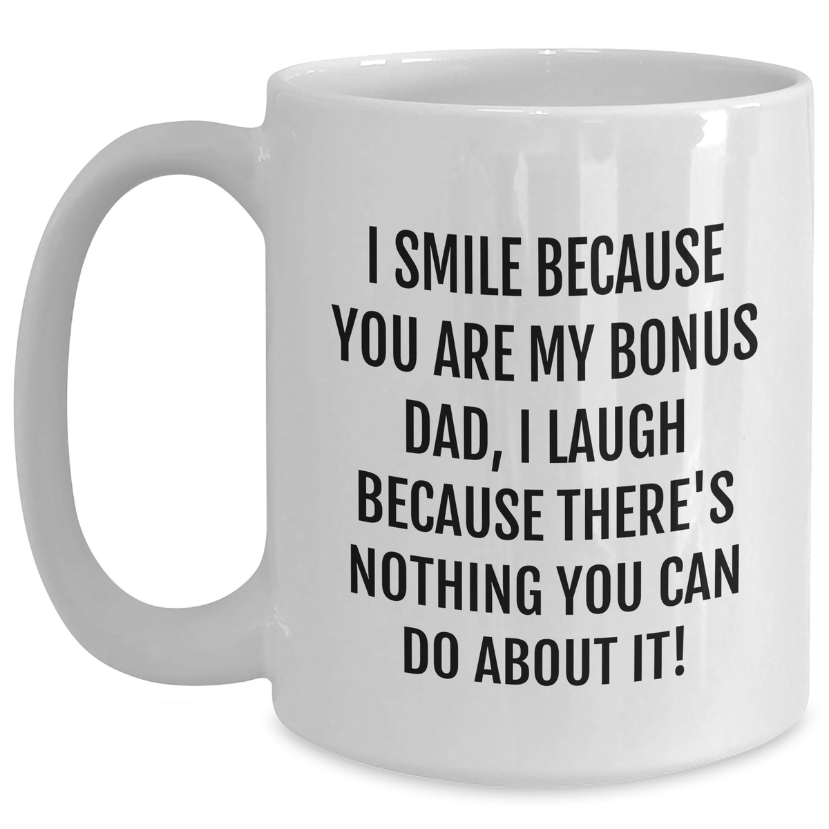 Funny Bonus Dad Gifts from Family - I Smile Because You Are My Bonus Dad, Gifts for Bonus Dad White Coffee Mug - Main