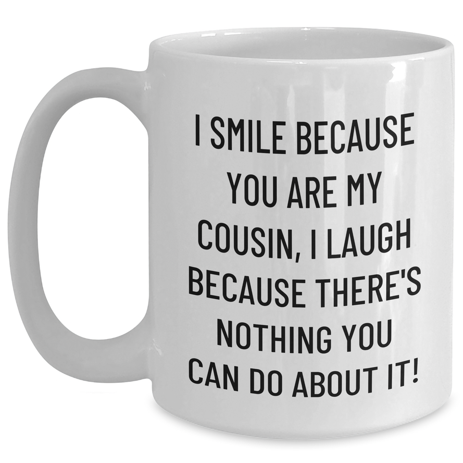 Funny Cousin Gifts, White Coffee Mug, 'I Smile Because You Are My Cousin, I Laugh Because There's Nothing You Can Do About It!' for Men, Women, and Friends, Perfect for Father's Day - Main