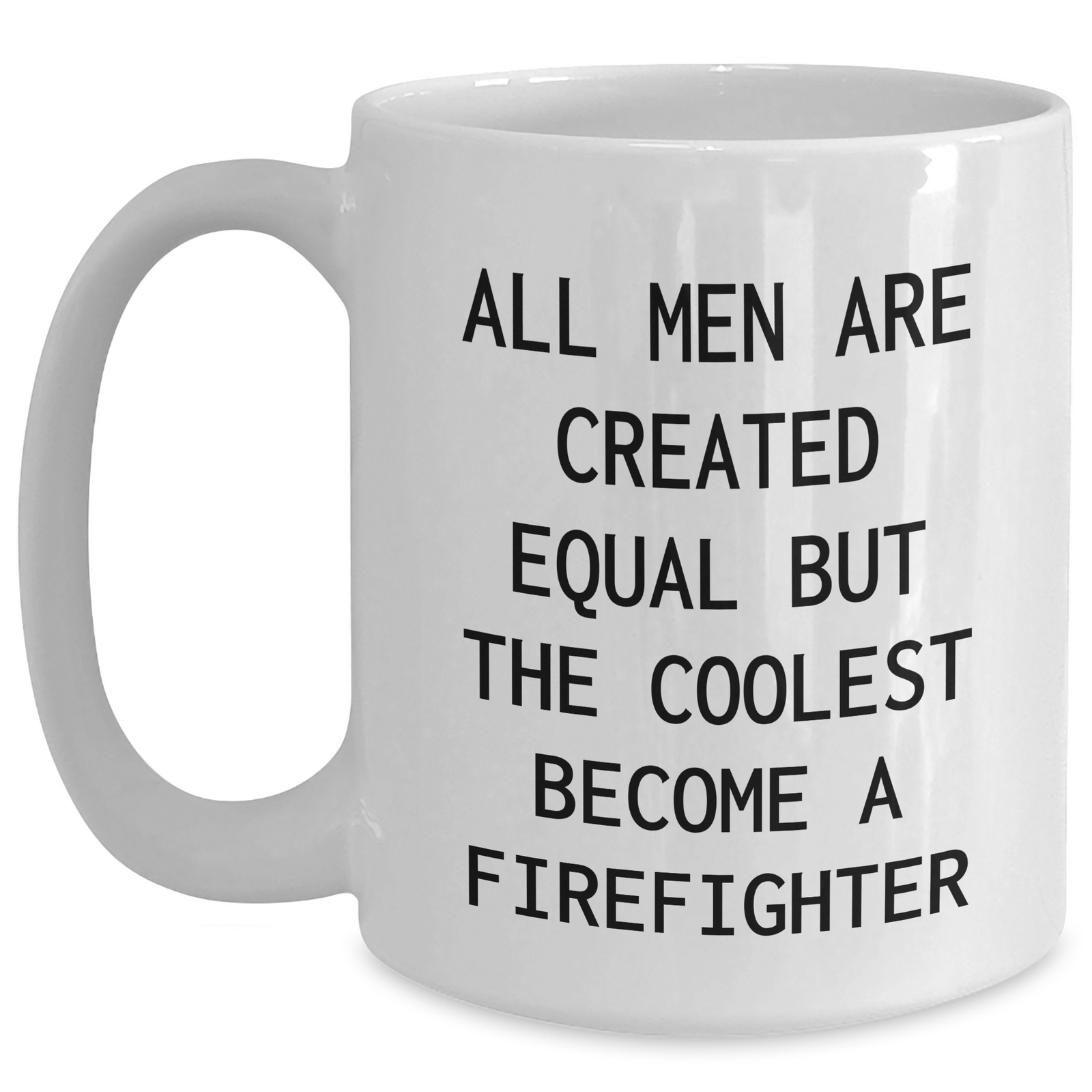 Funny Firefighter Quote Gifts from Men to Firefighter Friends - White Coffee Mug for Mother's Day, Unique Firefighter Gifts for Him - Main