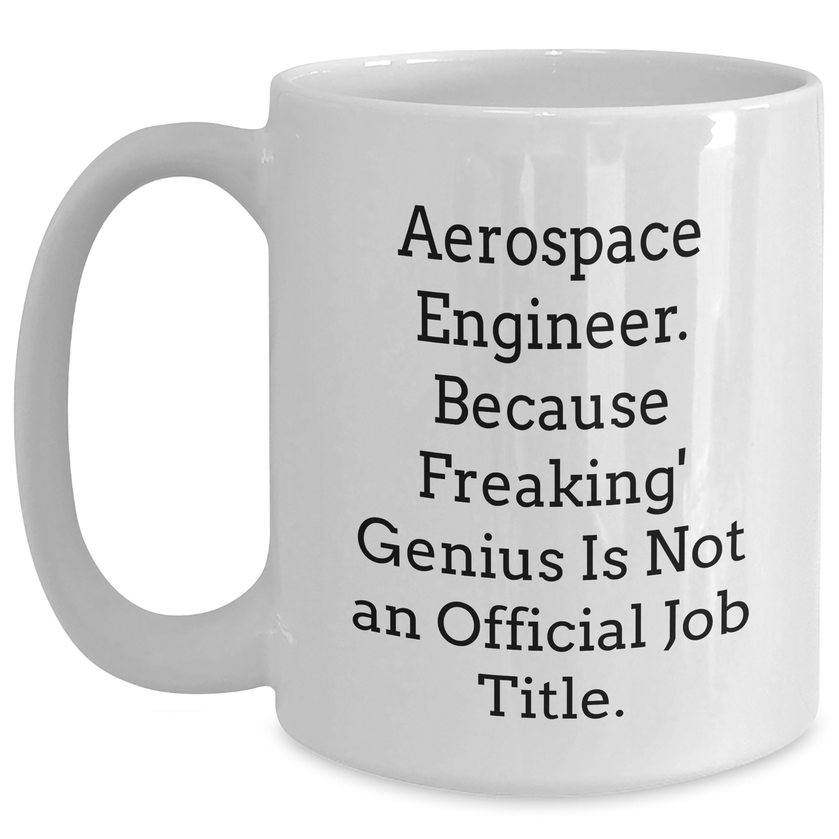 Aerospace Engineer Gifts - Funny Quote White Coffee Mug for Her, Unique Mother's Day Unique Gift from Friends, Coworkers, or Family - Main