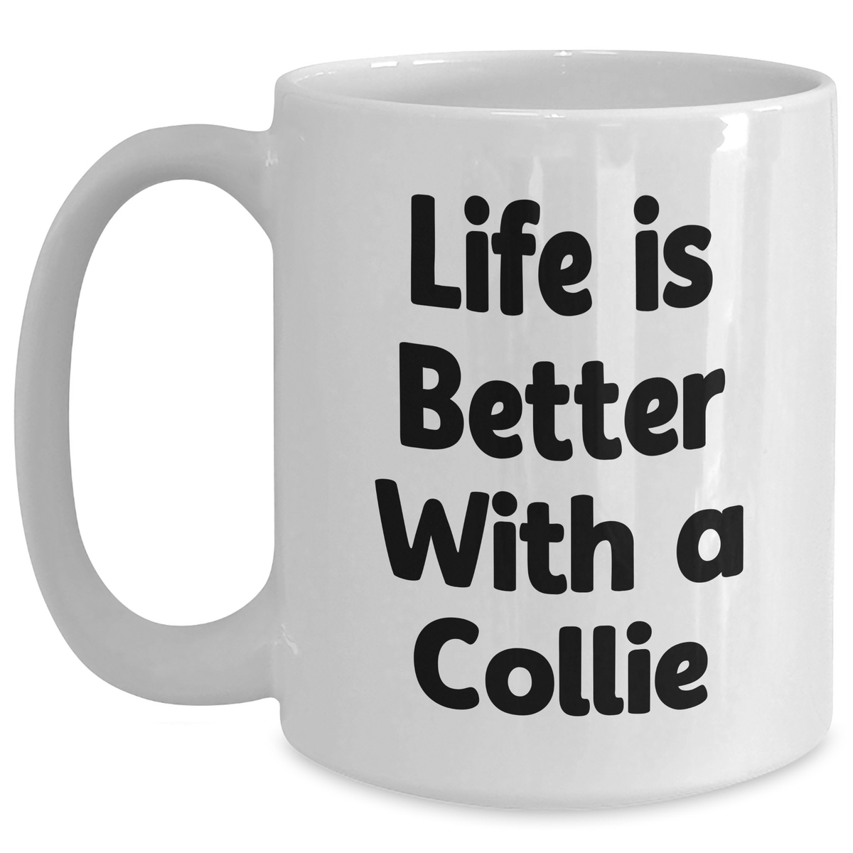 Collie Dog Life Is Better with Collie Dog Mug | Cute White Coffee Mug with Collie Dog Quote | Funny Father's Day Unique Gifts for Dog Lovers from Son, Daughter - Main