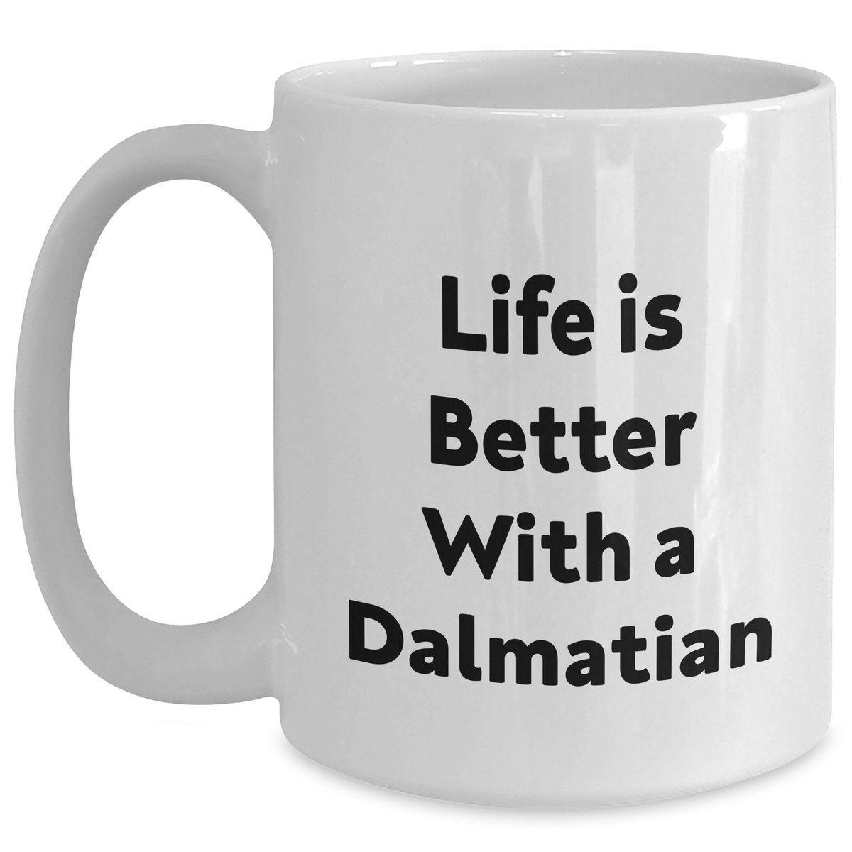 Dalmatian Dog Lover Gifts | Life Is Better with a Dalmatian White Coffee Mug | Cute Dalmatian Dog Dad Gifts for Father's Day | Dishwasher and Microwave Safe Ceramic Cup 11oz 15oz - Main