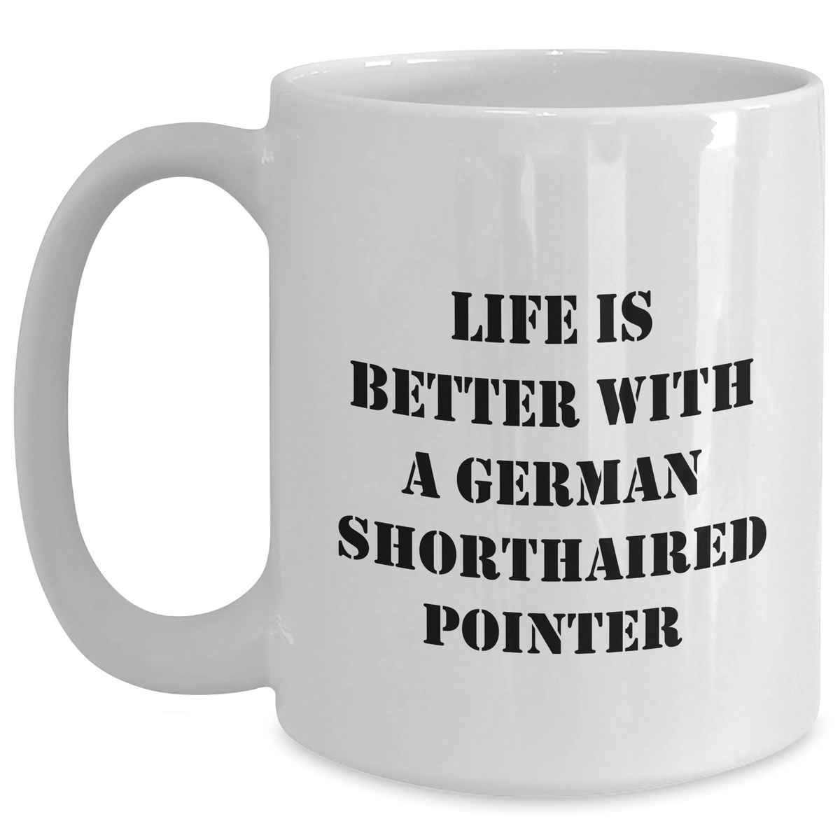 Life Is Better With A German Shorthaired Pointer Funny Gifts for Dad Fathers Day Unique German Shorthaired Pointer Dog Lovers White 11oz or 15oz Ceramic Coffee Mugs - Main