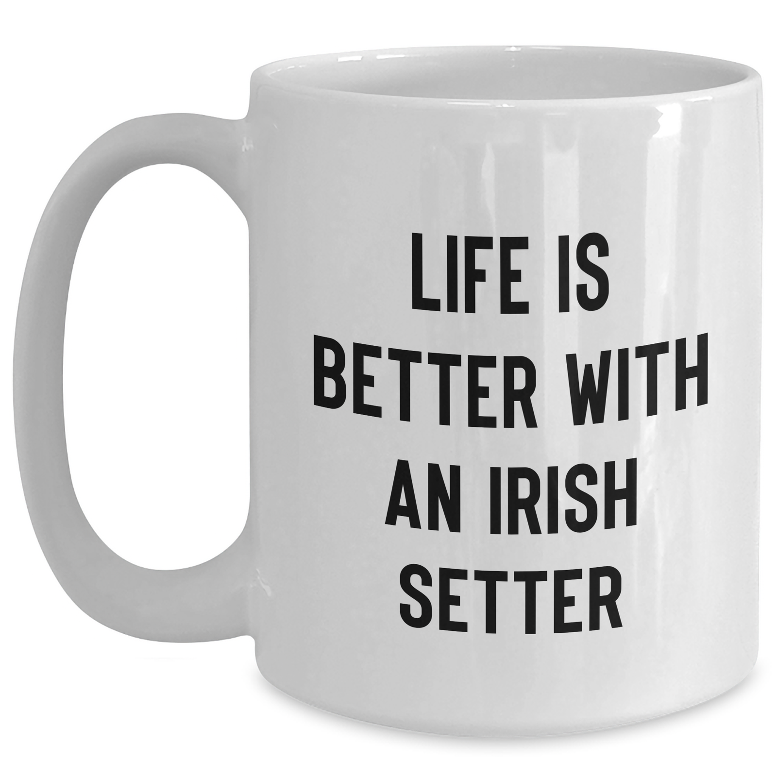 Life Is Better With An Irish Setter | Encouraging White Coffee Mug | Unique Gifts for Father's Day | Irish Setter Dog Gifts from Dad to Son or Daughter - Main
