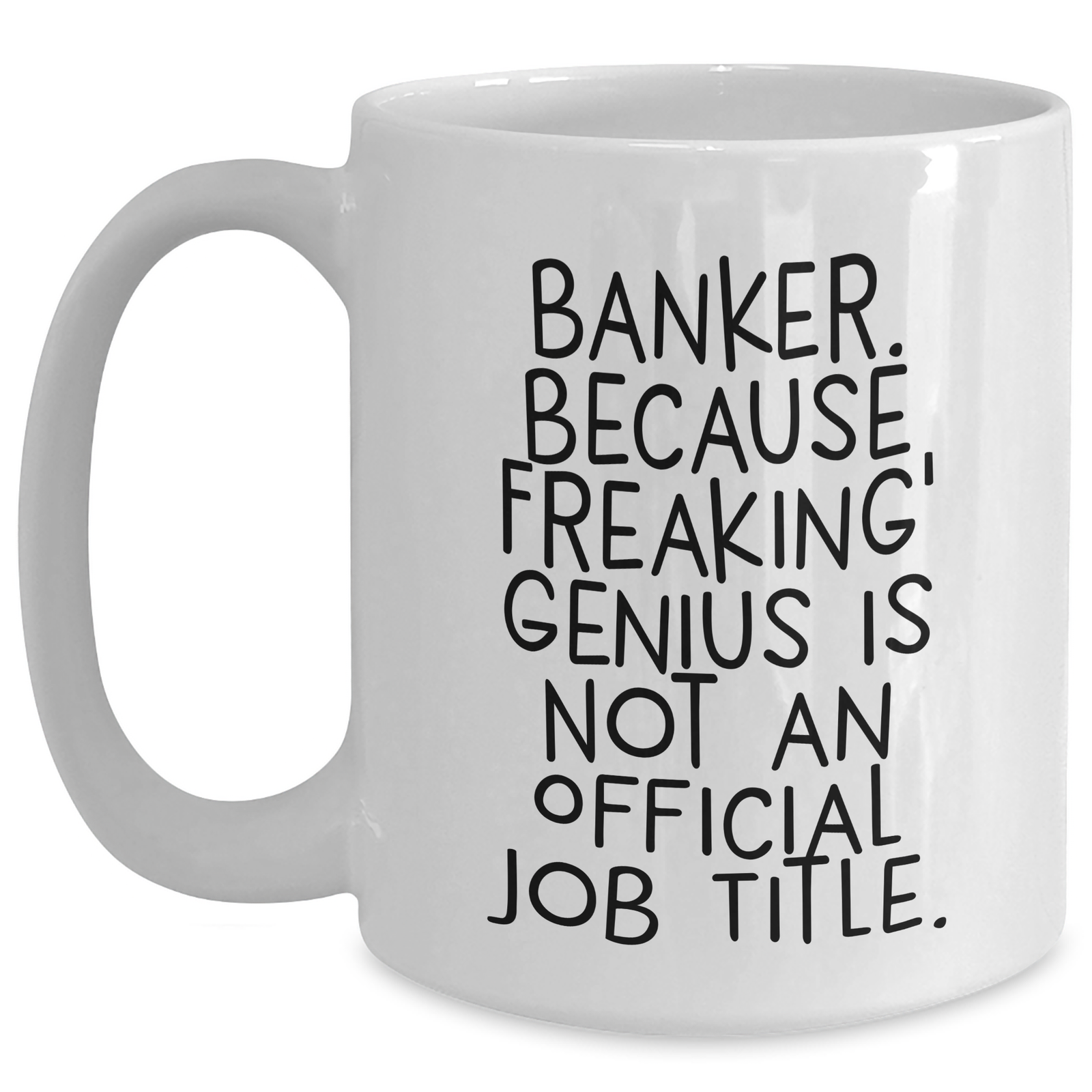 Funny Banker Gifts from Men - 'Banker. Because Freaking' genius Is Not An Official Job Title.' White Coffee Mug for Banker Women Friends Family - Main