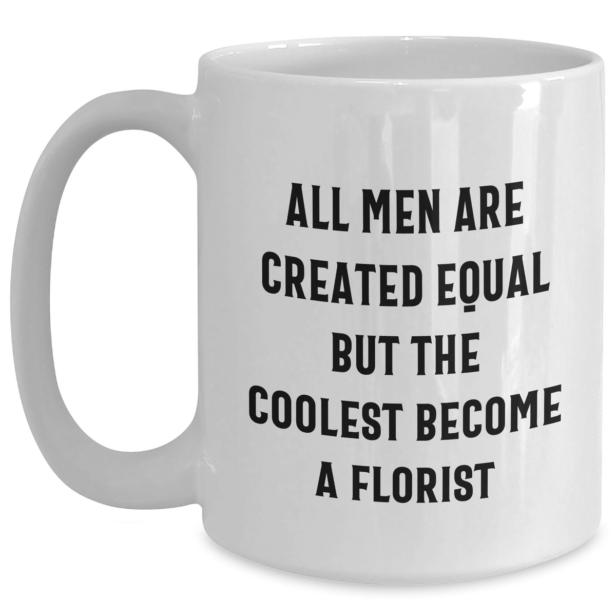 Funny Florist Gifts for Her, White Coffee Mug, 'All Men Are Created Equal But The Coolest Become A Florist' Quote, Gifts from Women to Florist on Mother's Day - Gifts for Mom - Main