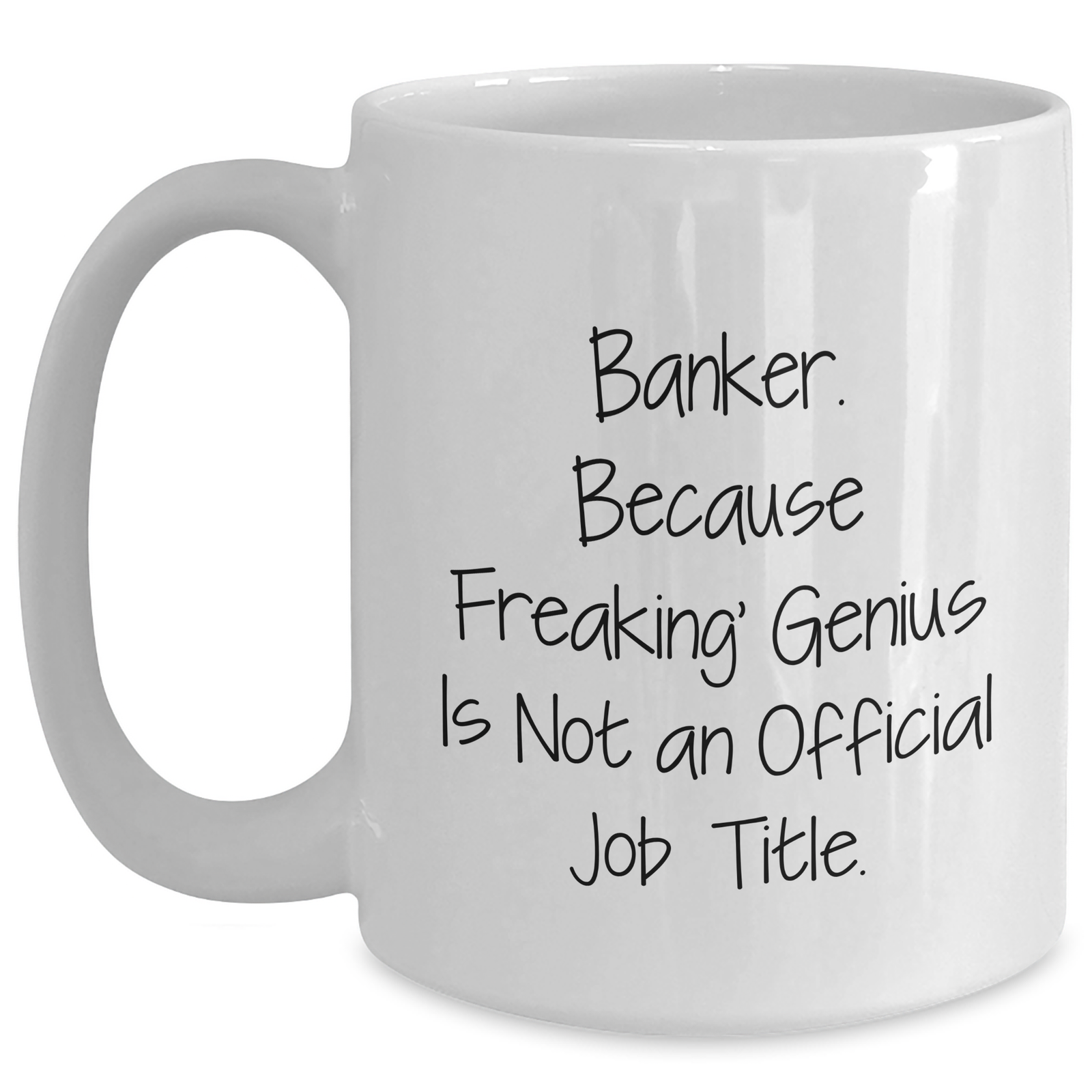 Funny Banker Gifts, White Coffee Mug for Mom's Day, 'Banker. Because Freaking' genius Is Not An Official Job Title.' - Gifts from Men to Women Friends Family - Main