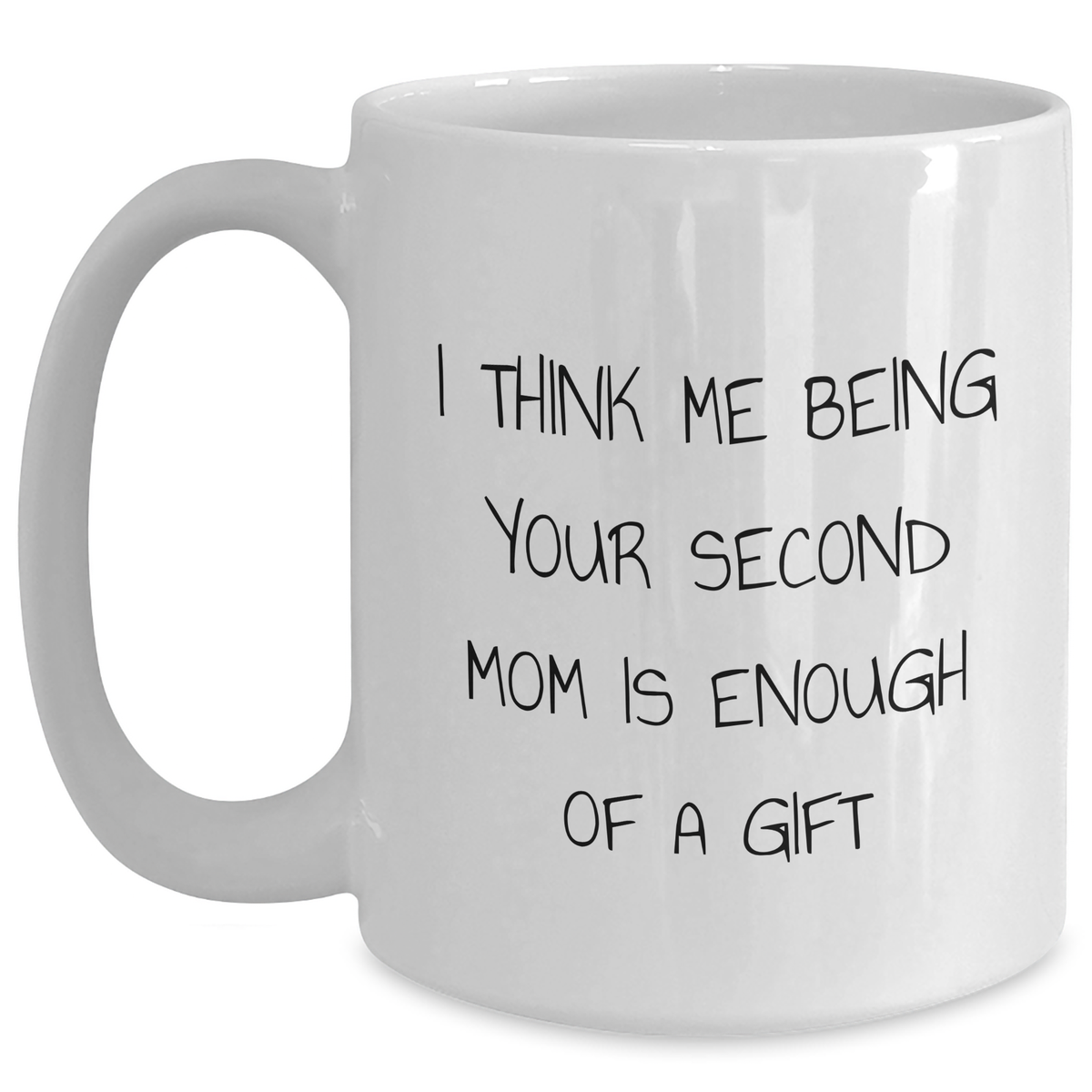 Funny Second Mom Gifts, White Coffee Mug for Men, Unique Father's Day Presents from Family, 'I Think Me Being Your Second Mom Is Enough Of A Gift' - Main