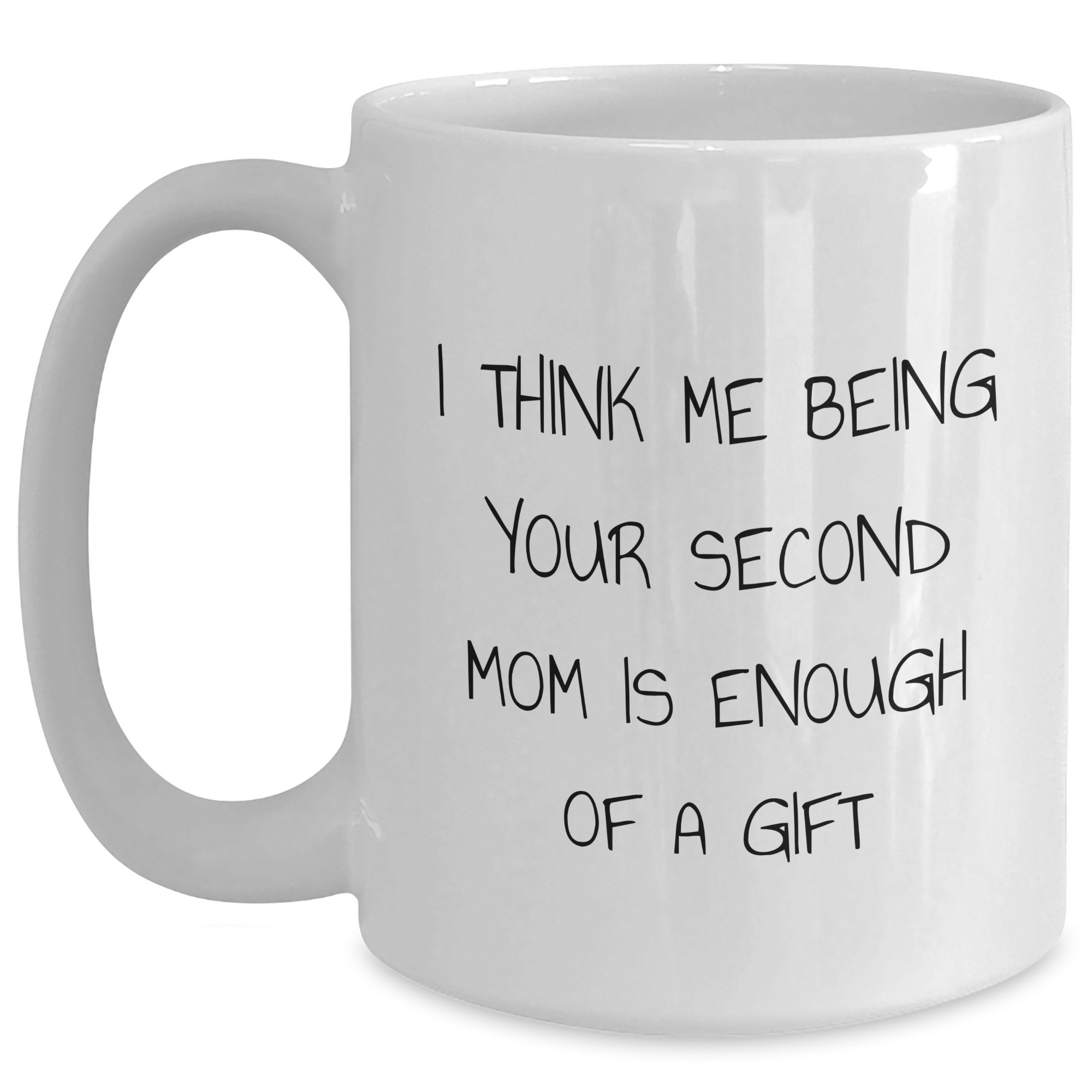 Funny Second Mom Gifts, White Coffee Mug for Men, Unique Father's Day Presents from Family, 'I Think Me Being Your Second Mom Is Enough Of A Gift' - Main
