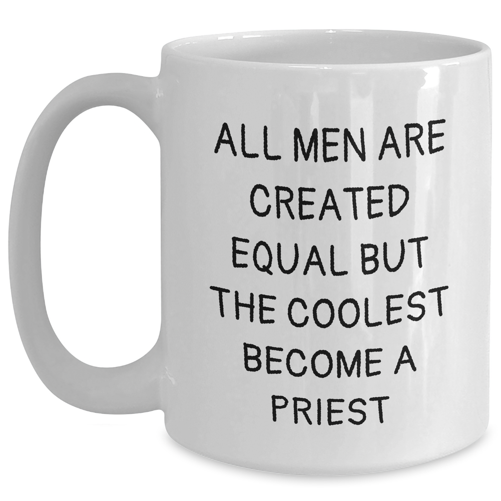 Funny Priest Coffee Mug Gifts from Men to Priest on Mother's Day - 'All Men Are Created Equal But The Coolest Become A Priest' White Coffee Mug, 11oz or 15oz - Main