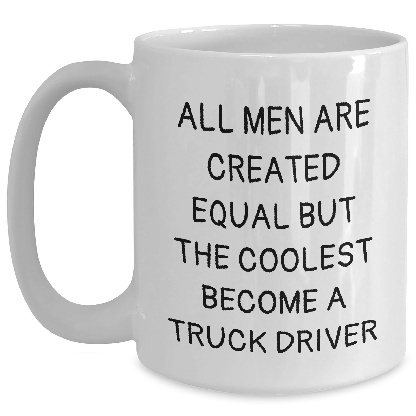 Funny Truck Driver Gifts - White Coffee Mug for Mother's Day - 'All Men Are Created Equal But The Coolest Become A Truck Driver' - Gifts from Friends for Truck Driver - Main