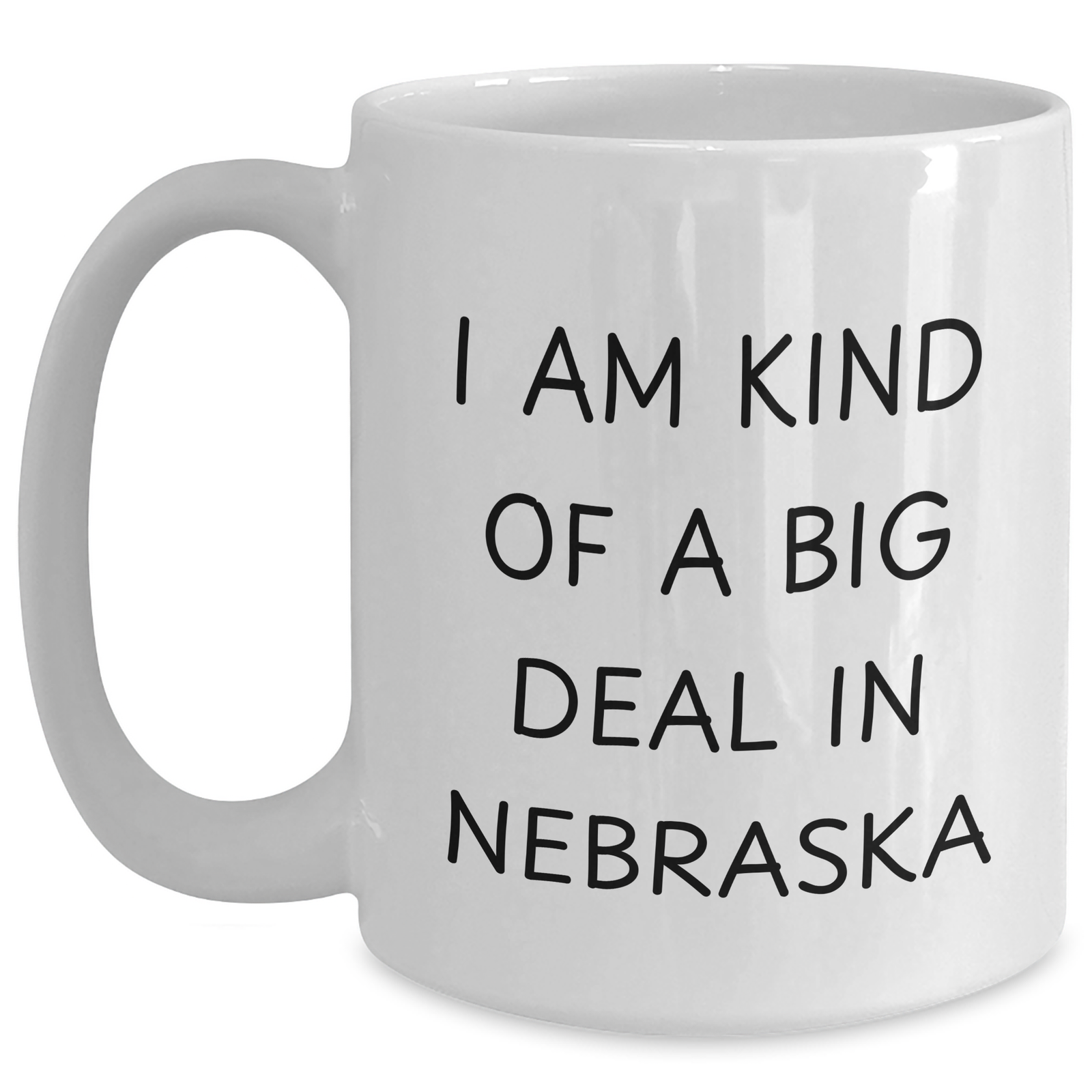 Funny Nebraska Quotes White Coffee Mug, 'I Am Kind Of A Prime Selection In Nebraska' Gifts from Men to Women, Unique Mother's Day Unique Gifts for Family - Main