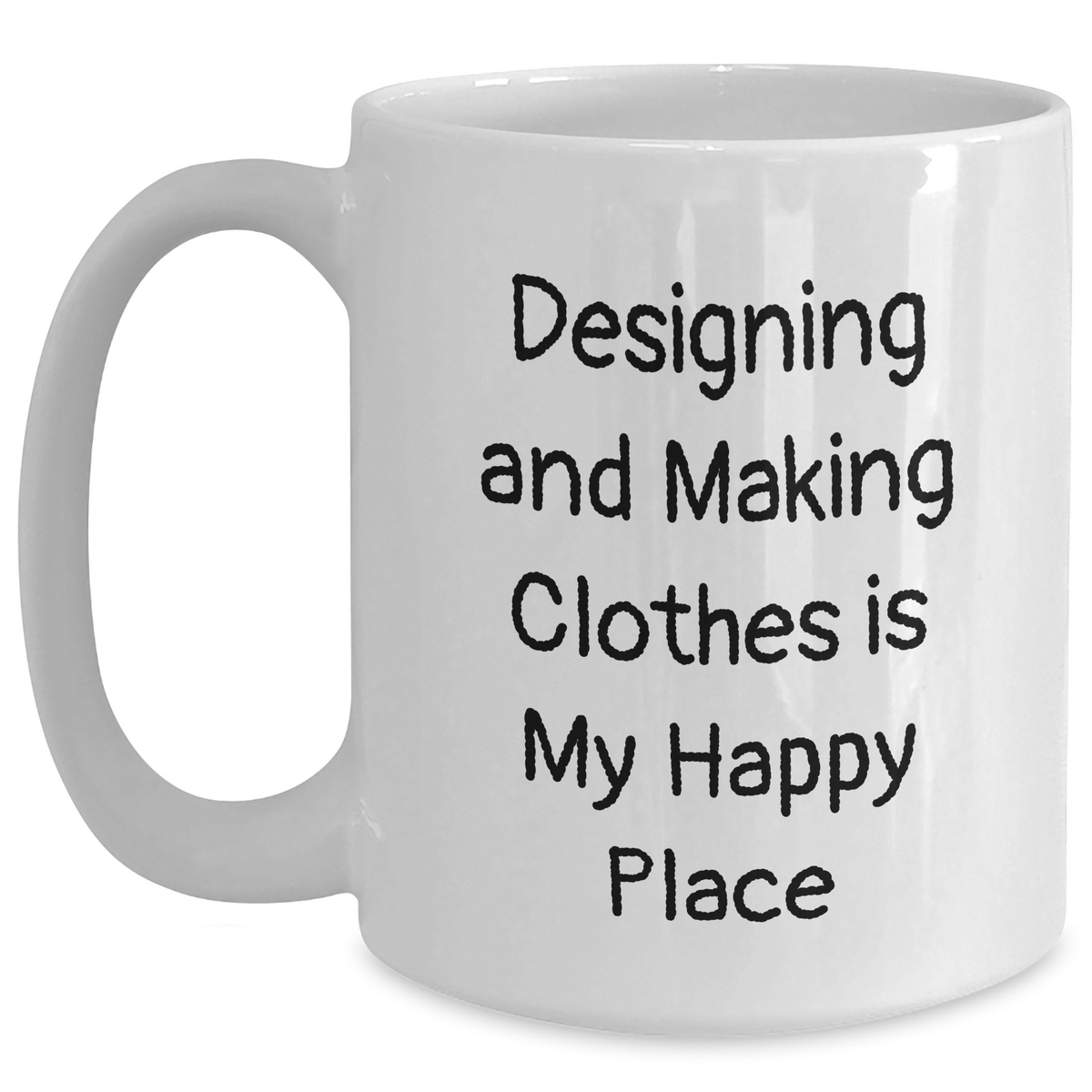 Designing and Making Clothes Lovers' White Coffee Mug, Funny Quote, Gifts from Friends, Gifts for Designing and Making Clothes Enthusiasts, Father's Day Unique Gifts - Main