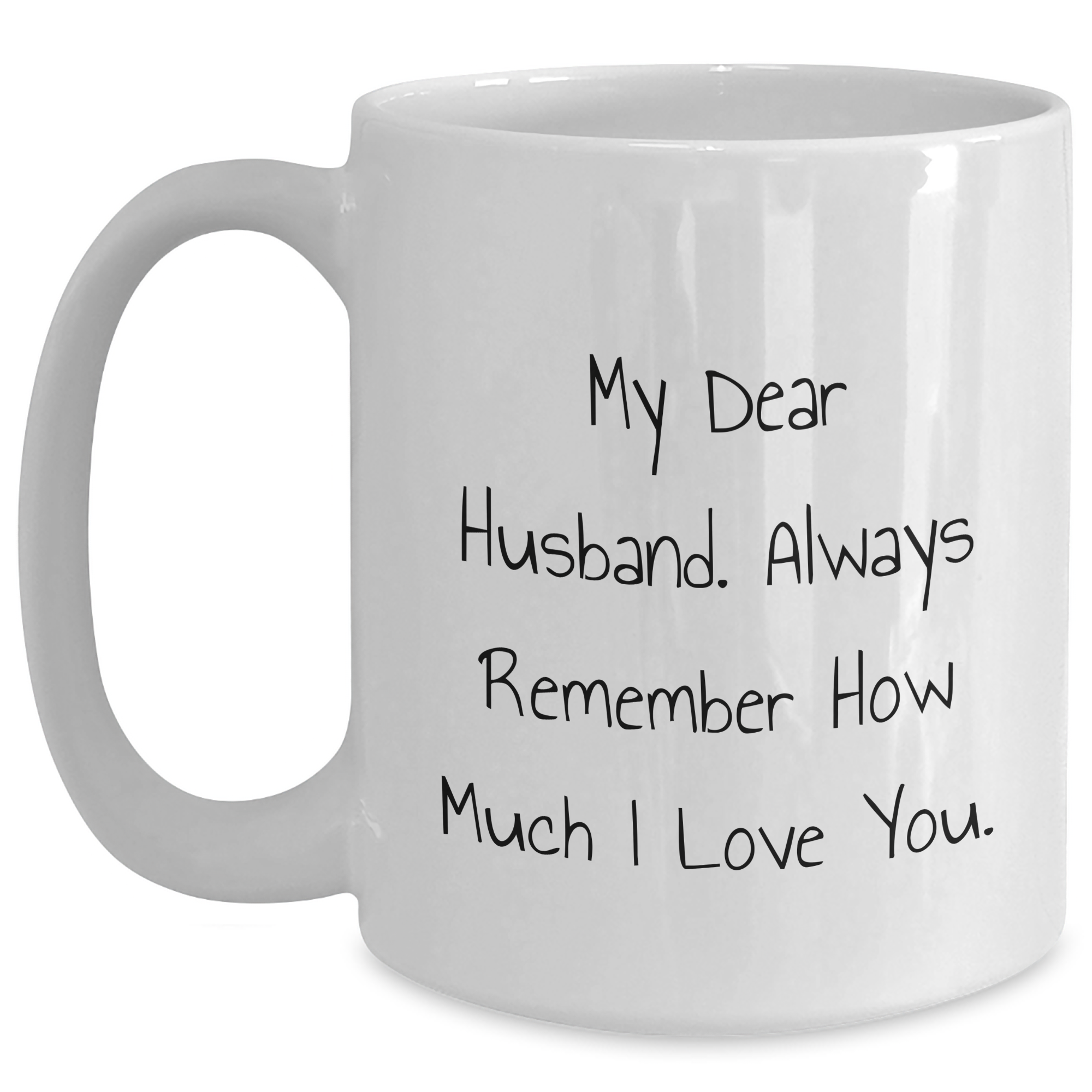 Funny Husband Gifts from Women, White Coffee Mug with My Dear Husband Always Remember How Much I Love You Quote for Father's Day - Main
