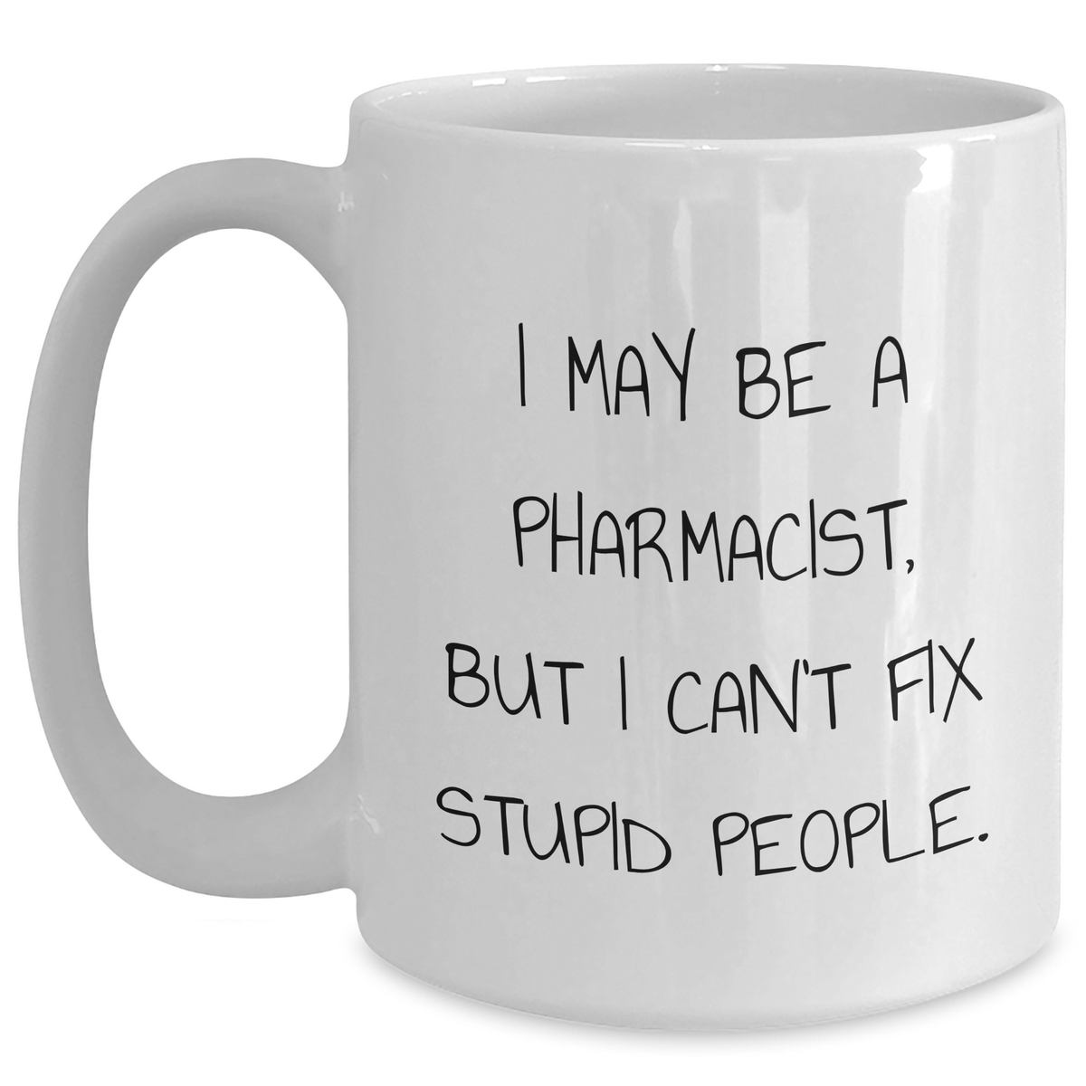 Funny Pharmacist Quote White Coffee Mug, Gifts from Men to Pharmacist, Unique Father's Day Unique Gifts for Men - Main