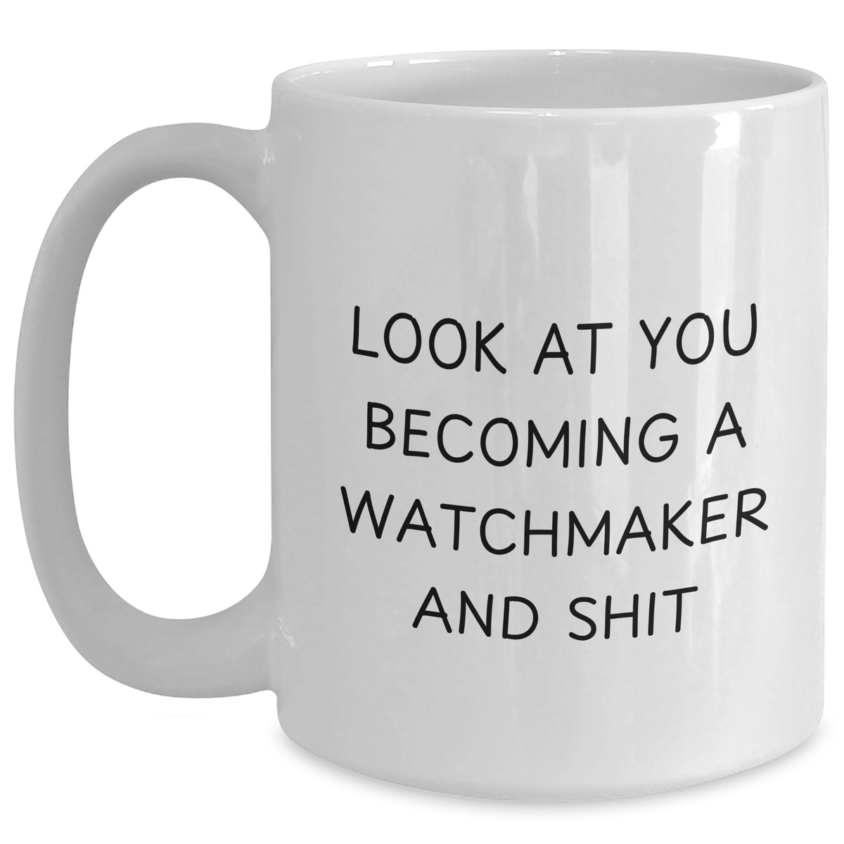 Funny Watchmaker Gifts, 'Look At You Becoming A Watchmaker And Shit' Quote, White Coffee Mug for Watchmaker Enthusiasts, Gifts from Family to Friends, Unique Father's Day Unique Gifts - Main