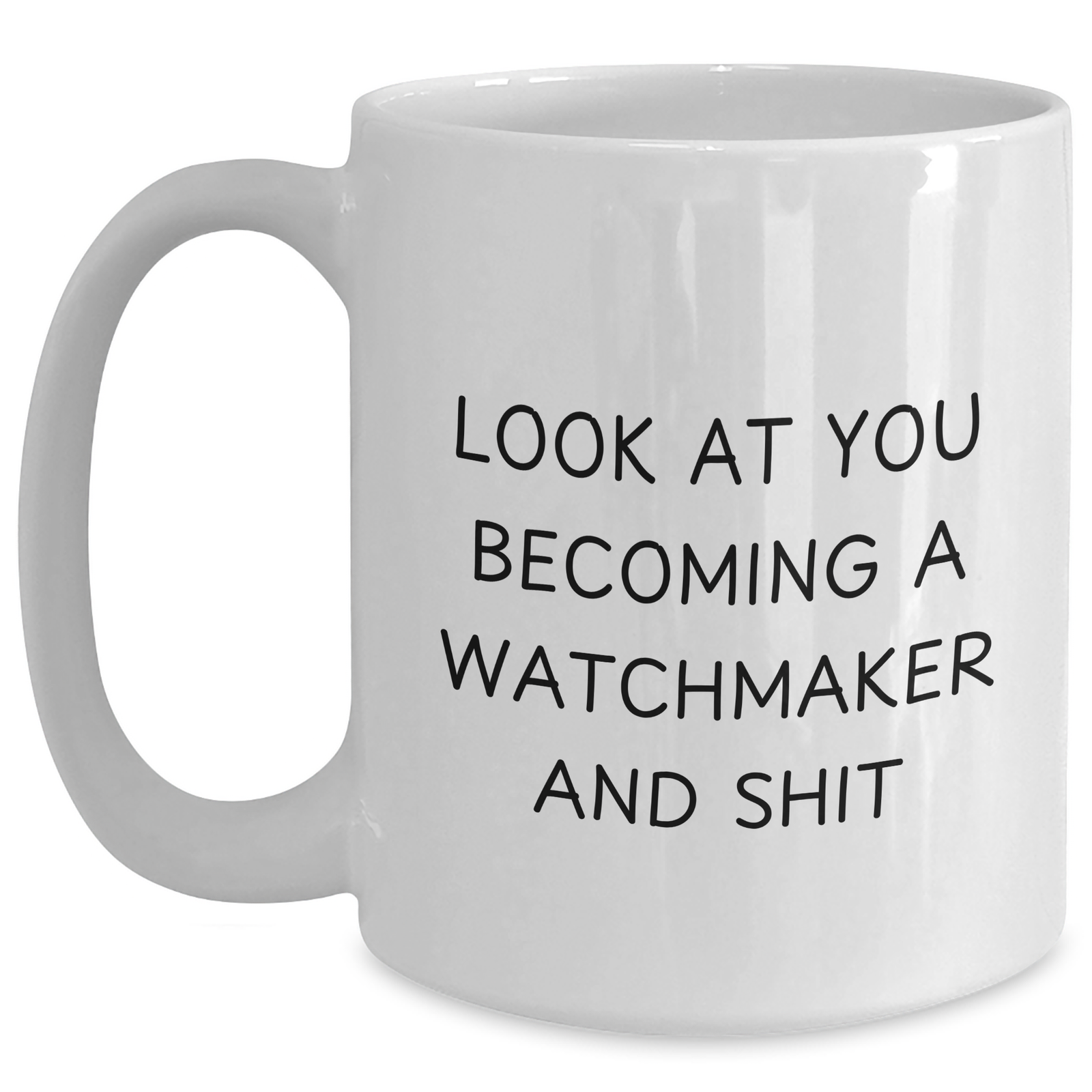Funny Watchmaker Gifts, 'Look At You Becoming A Watchmaker And Shit' Quote, White Coffee Mug for Watchmaker Enthusiasts, Gifts from Family to Friends, Unique Father's Day Unique Gifts - Main