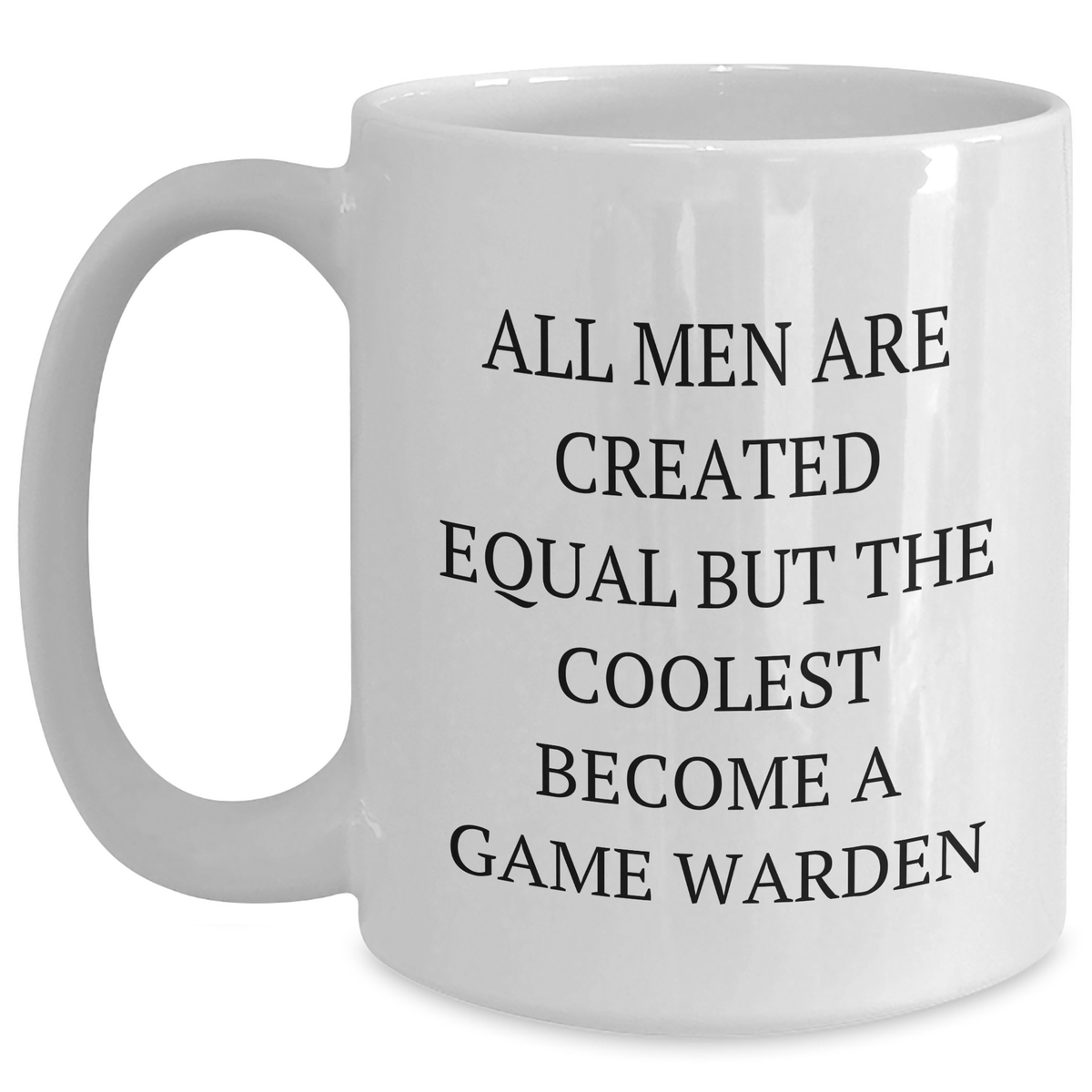 Funny Game Warden Quote White Coffee Mugs, Gifts from Men, Gifts for Game Wardens, Mother's Day Unique Presents - Main