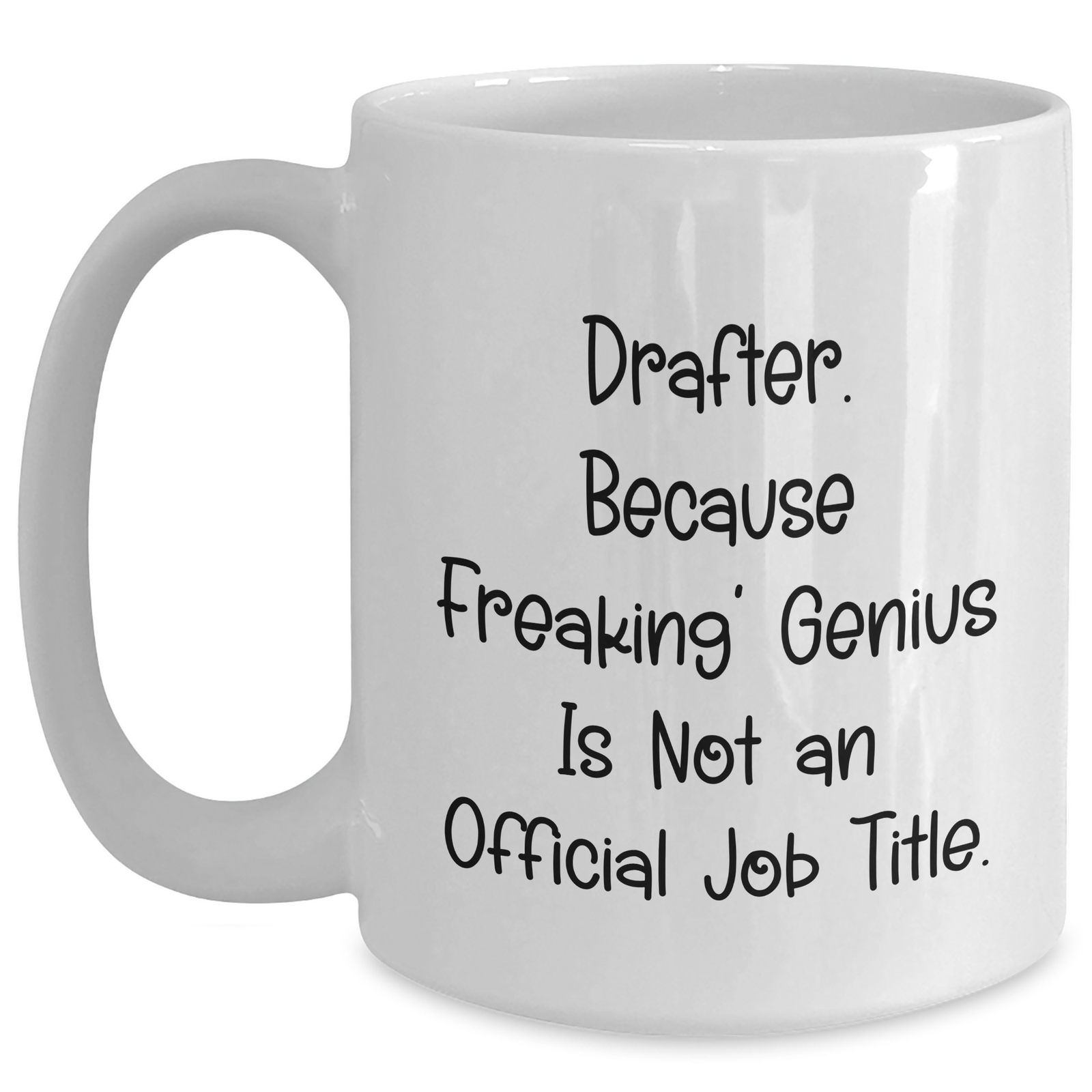 Funny Drafter Gifts, 'Drafter. Because Freaking' genius Is Not An Official Job Title.' White Coffee Mug, Perfect for Father's Day Unique Gifts from Friends or Family - Main