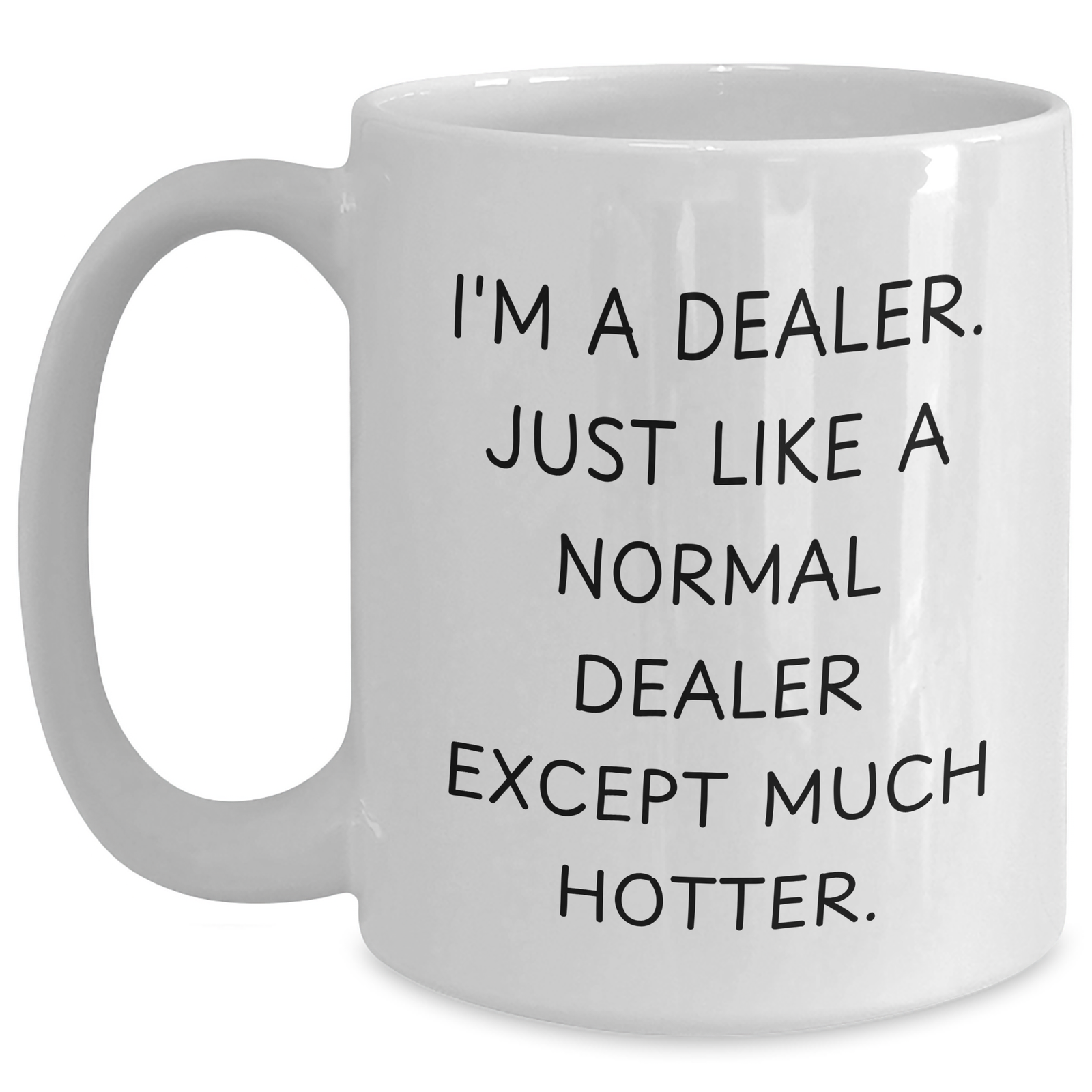 Hotter Dealers Gifts, Funny White Coffee Mug for Men, 'I'm A Dealer. Just Like A Normal Dealer Except Much Hotter.' - Unique Father's Day Unique Gifts from Friends - Main