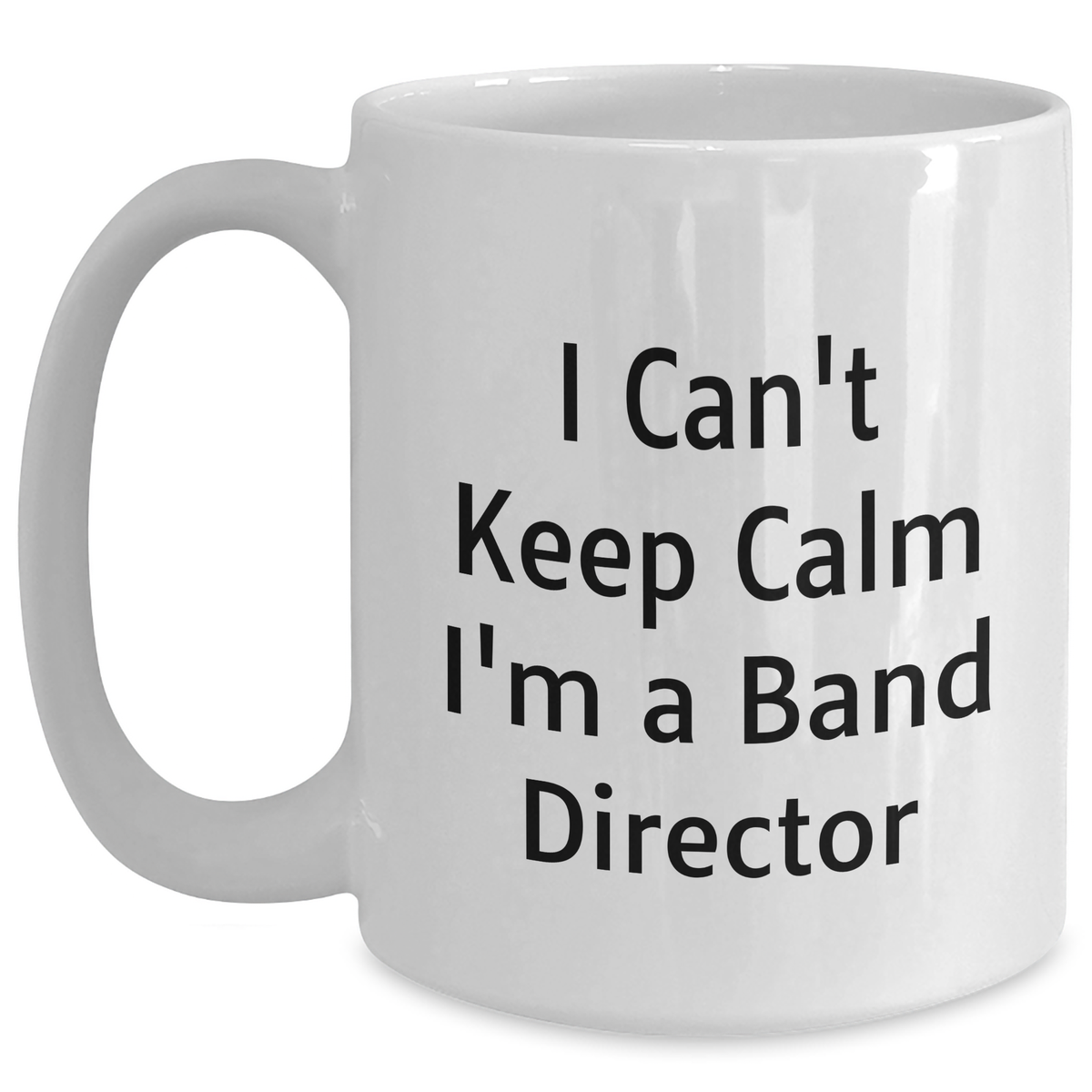 Funny Band Director Gifts from Friends for Dad's I Can't Keep Calm I'm A Band Director White Coffee Mugs, Unique Father's Day Unique Gifts for Men - Main