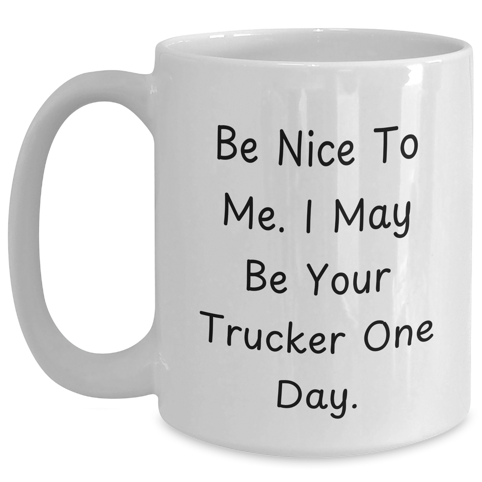 Funny Trucker Gifts for Him from Family - 'Be Nice To Me. I May Be Your Trucker One Day.' White Coffee Mug - Main