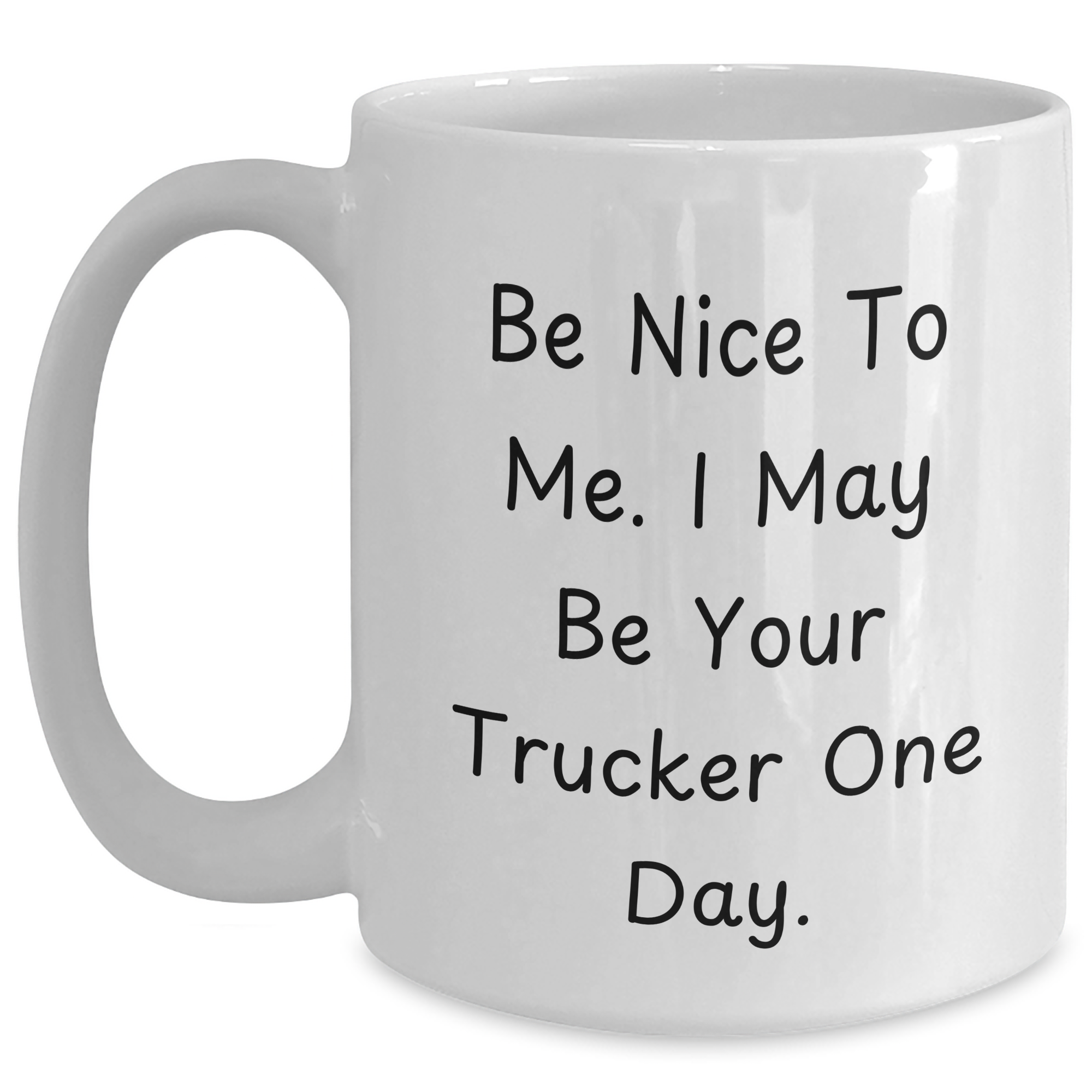 Funny Trucker Gifts for Him from Family - 'Be Nice To Me. I May Be Your Trucker One Day.' White Coffee Mug - Main