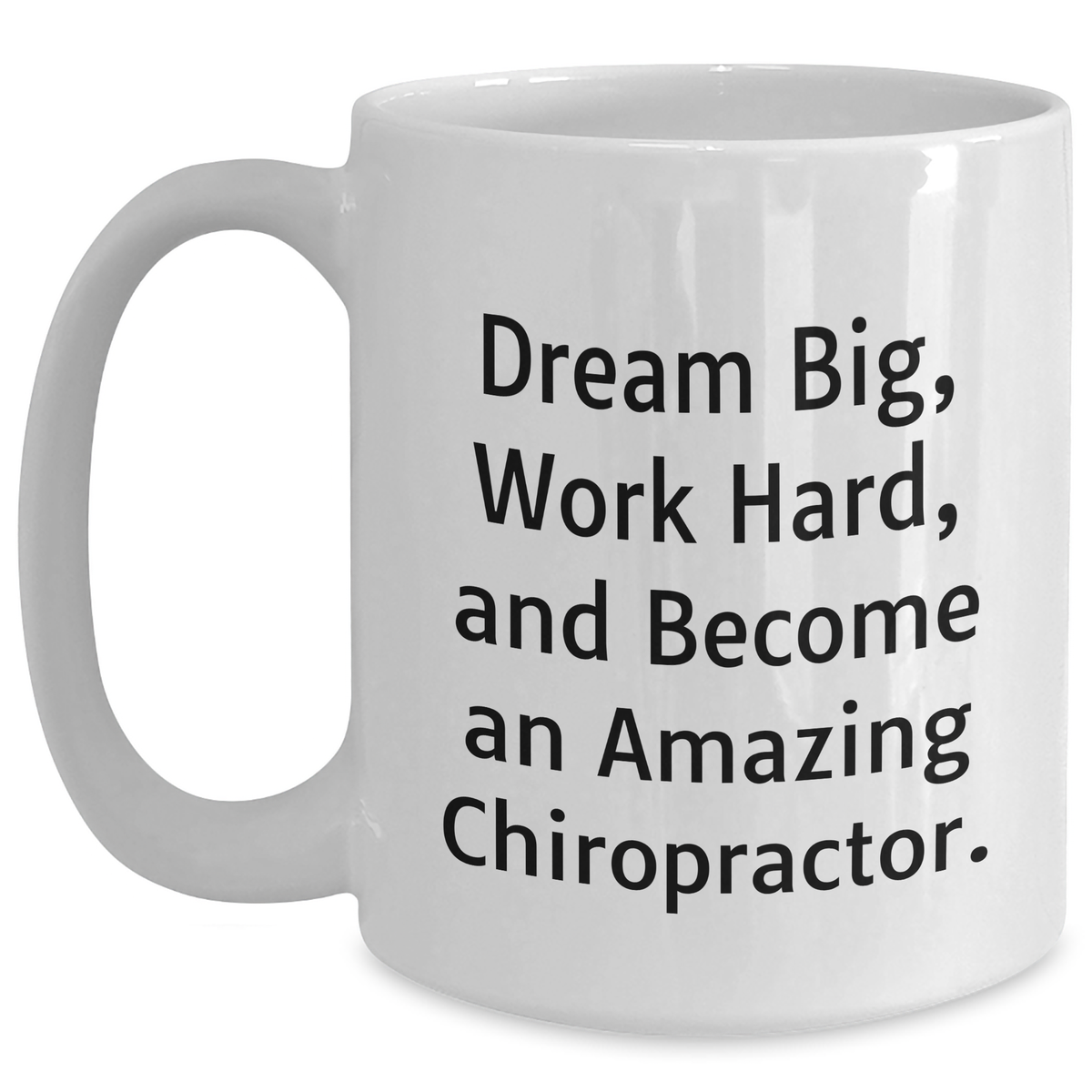 Funny Chiropractor Gifts from Friends for Amazing Chiropractors - White Coffee Mug, 11oz or 15oz, Ceramic, Microwave & Dishwasher Safe, Perfect for Dream Big Quote - Main